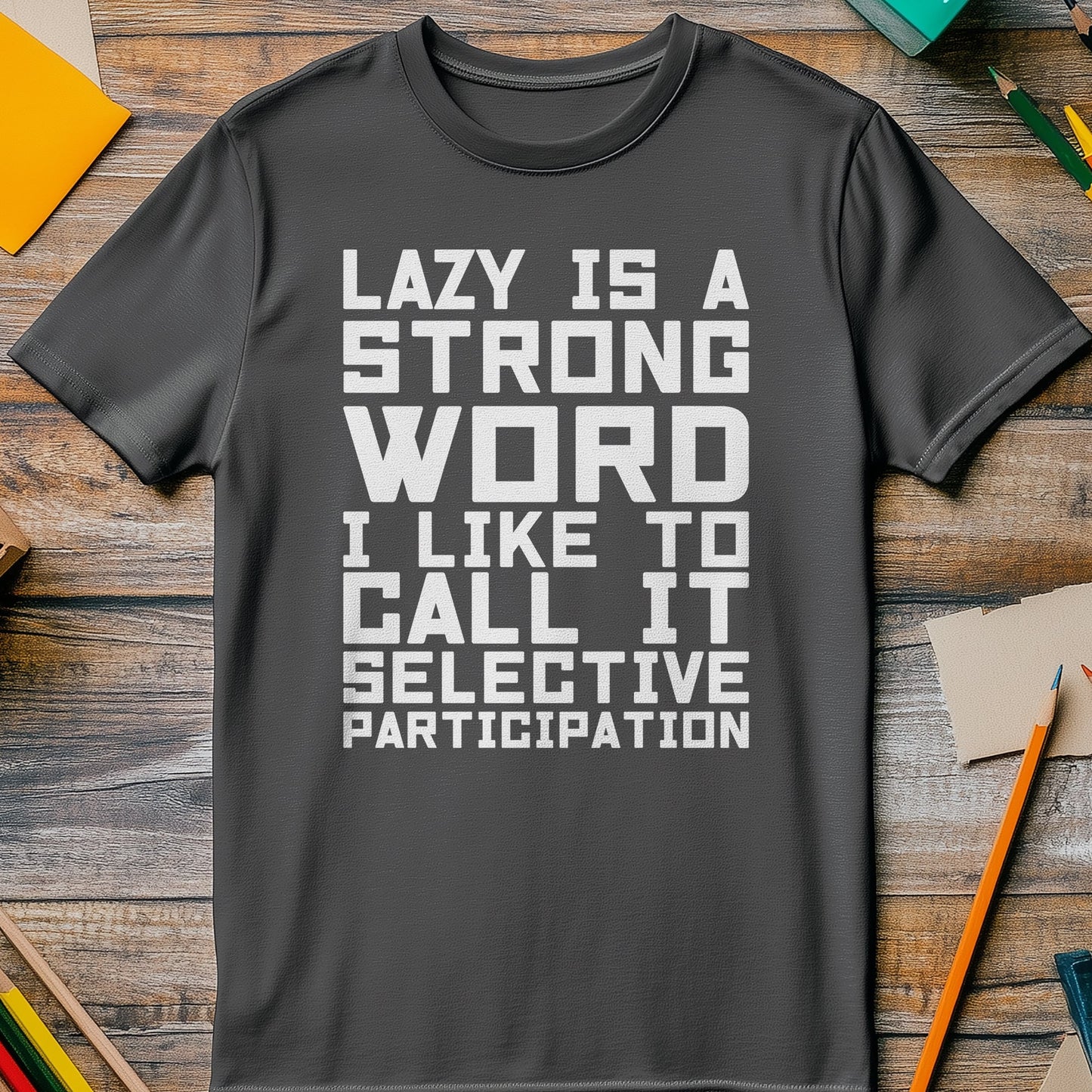 Lazy Is A Strong Word T-shirt -