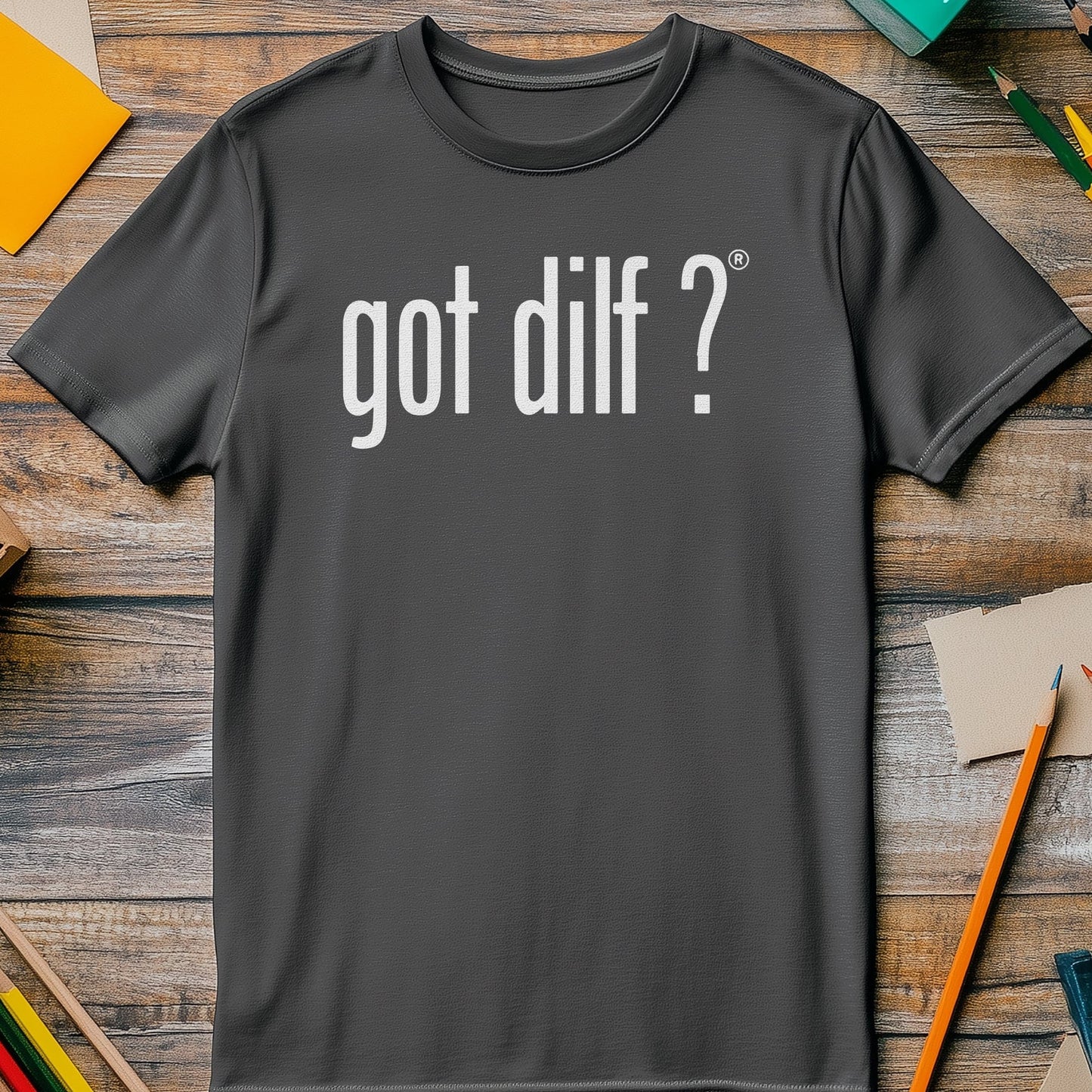 Got DILF? Funny T-Shirt - Unisex