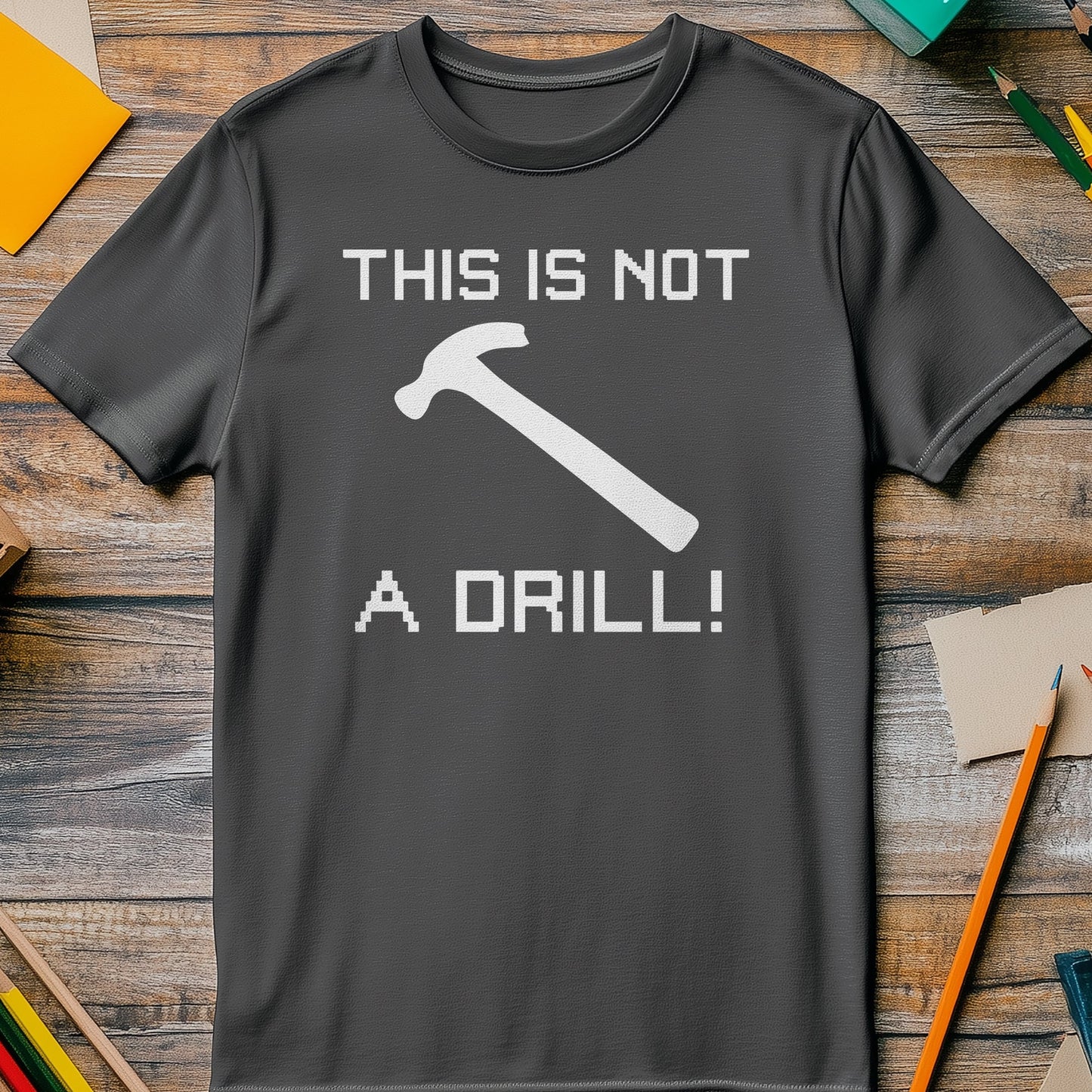 Not a Drill T-Shirt - Hilarious Hammer