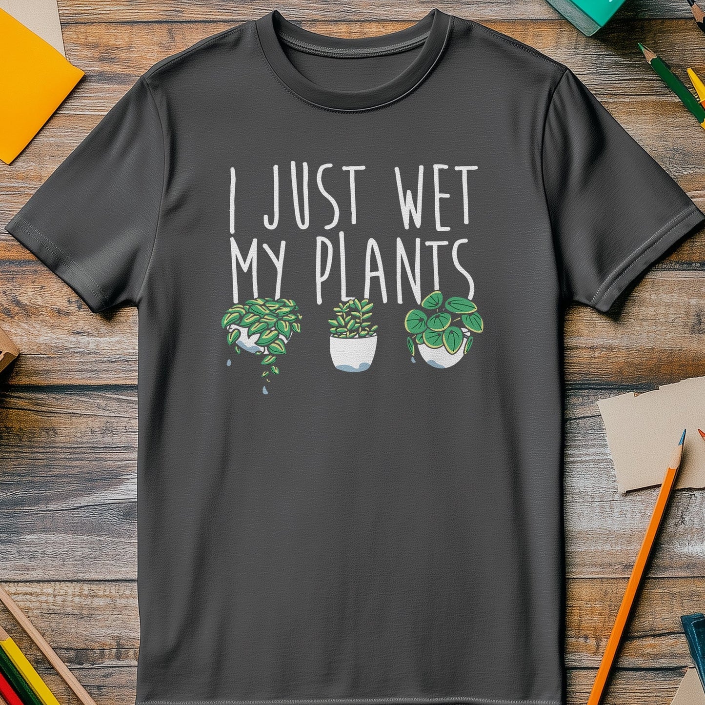 I Just Wet My Plants T-Shirt -