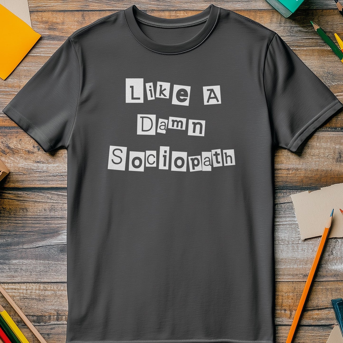 Like a Damn Sociopath T-Shirt -