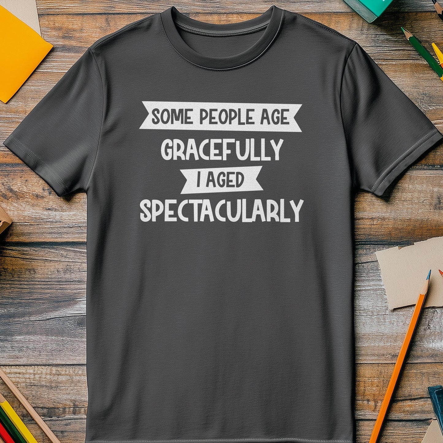 Some People Age Gracelessly t-shirt -