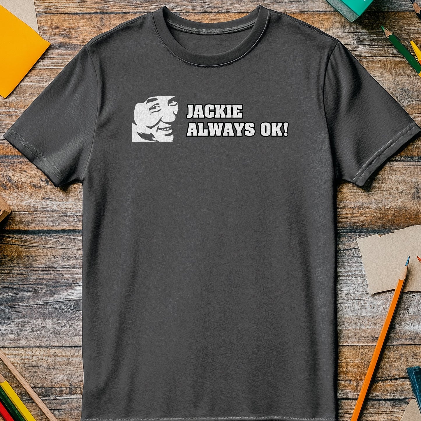 Jackie Always OK T-Shirt - Hilariously