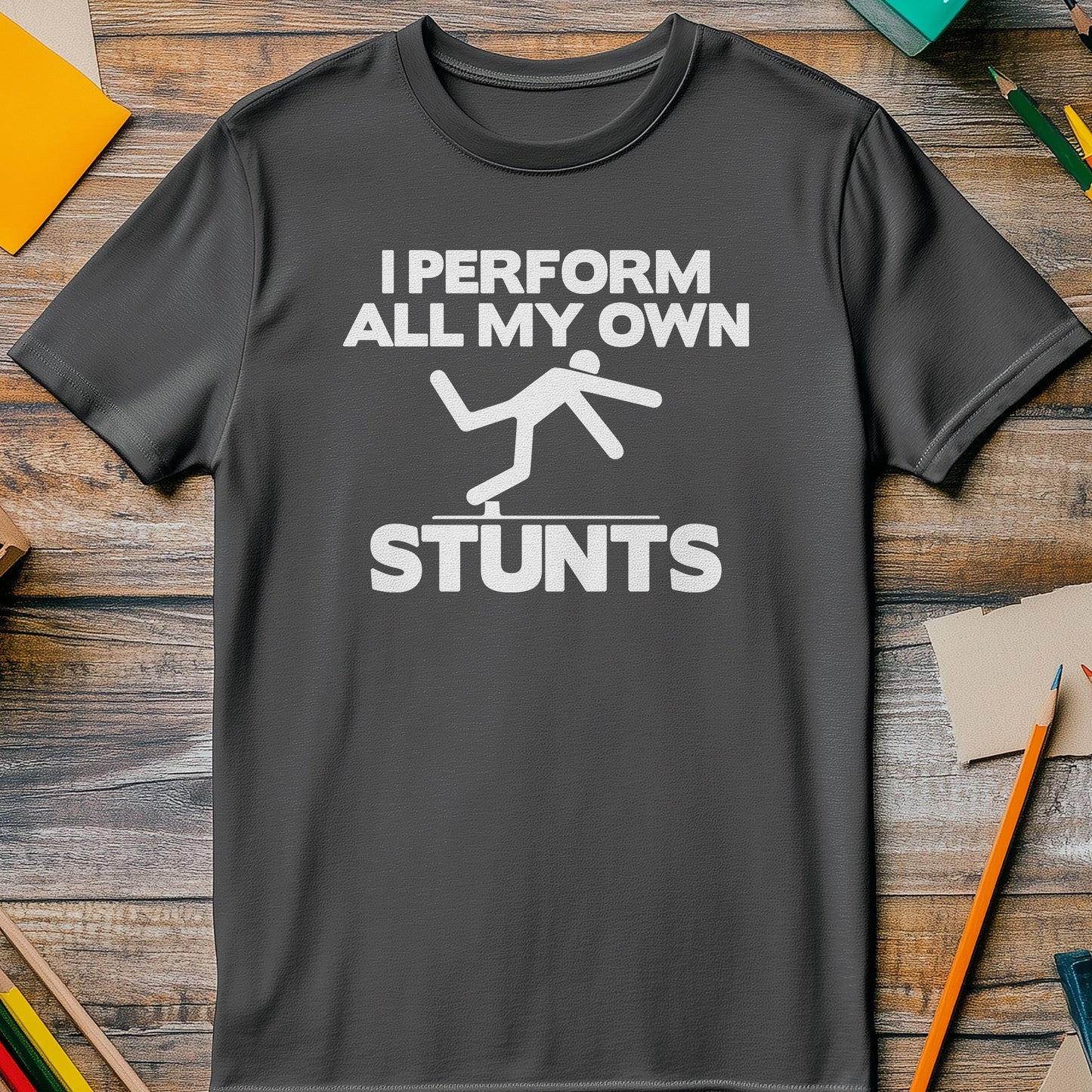 Perform My Own Stunts T-Shirt -