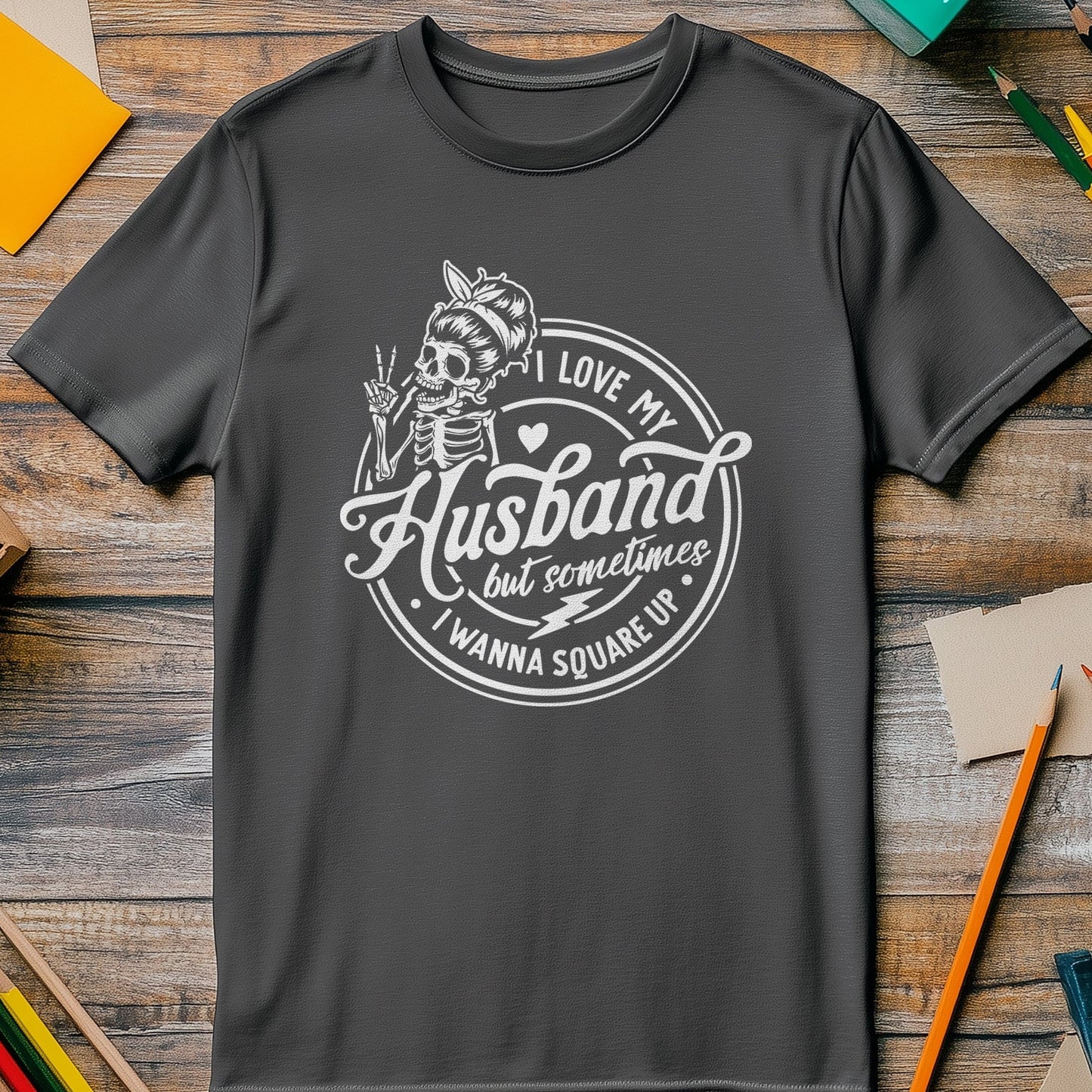 I Love My Husband... Whaaat? Skeleton T-Shirt
