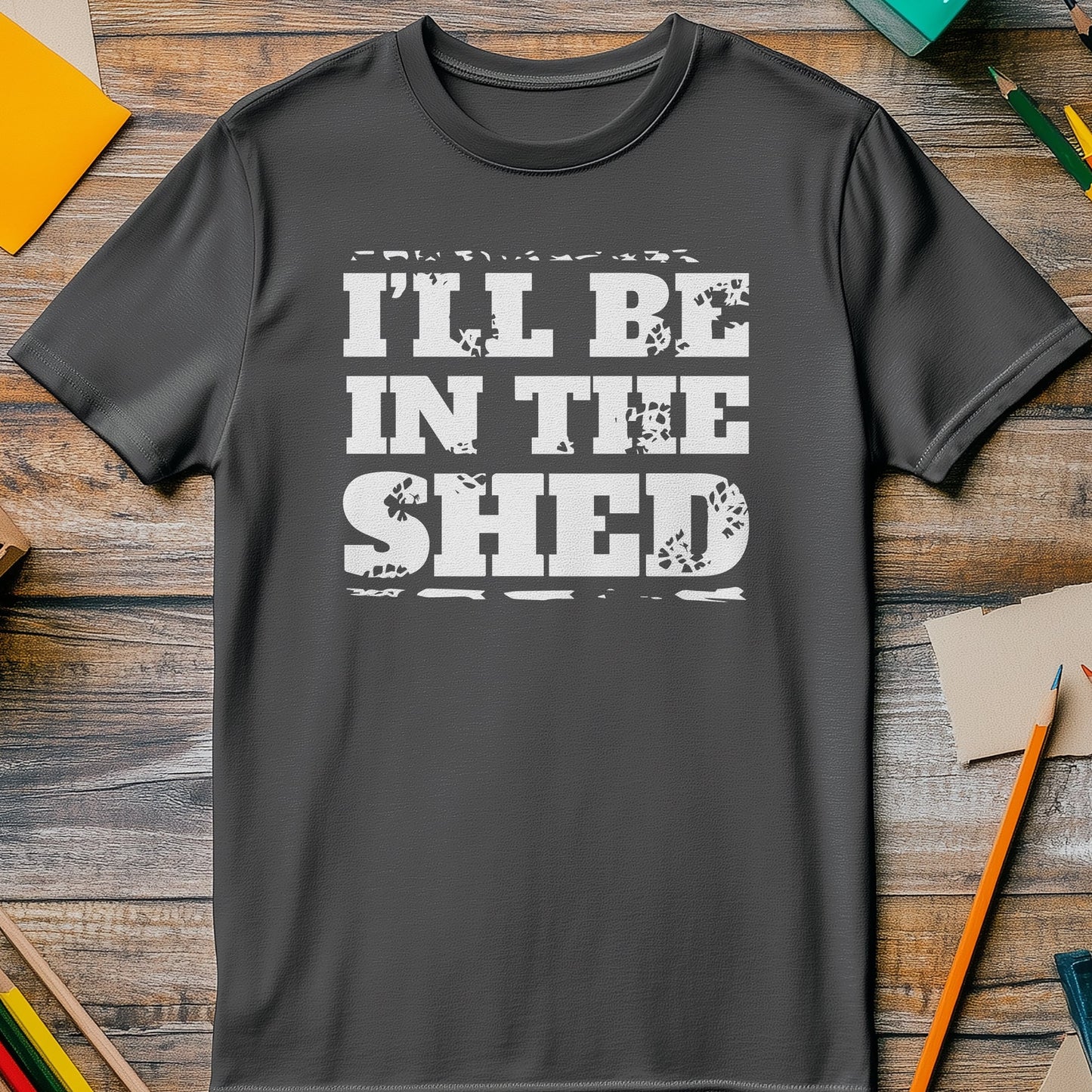 ‚ÄúI‚Äôll Be in the Shed‚Äù T-Shirt ‚Äì