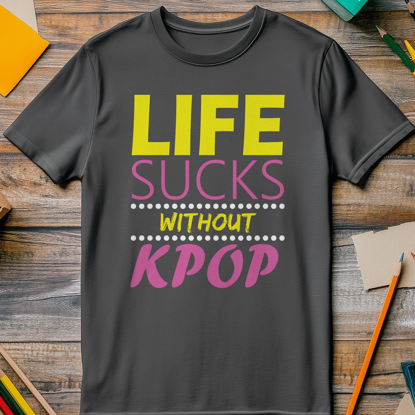 Life Sucks Without KPOP T-Shirt -
