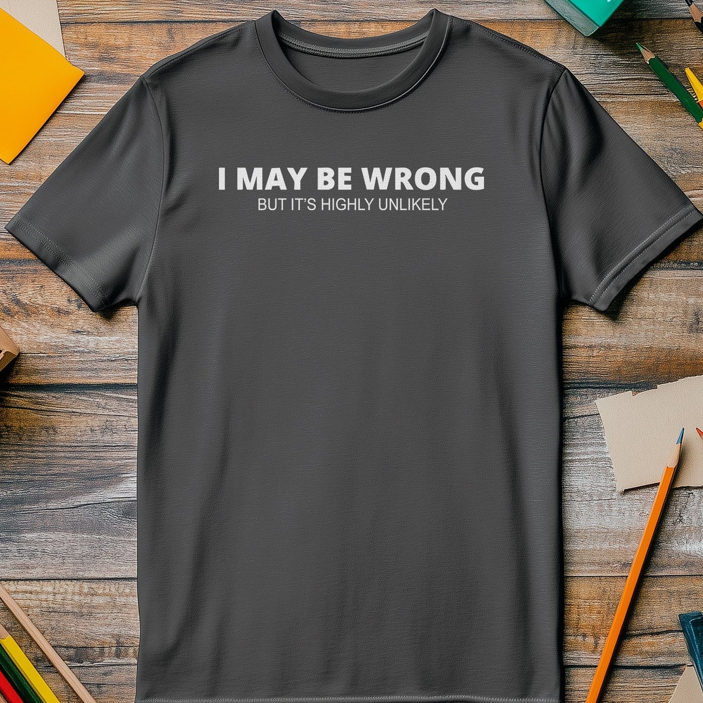 I May Be Wrong 3 T-Shirt