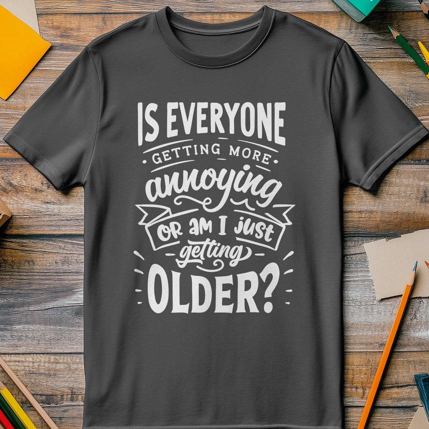 Is Everyone Getting Older T-shirt
