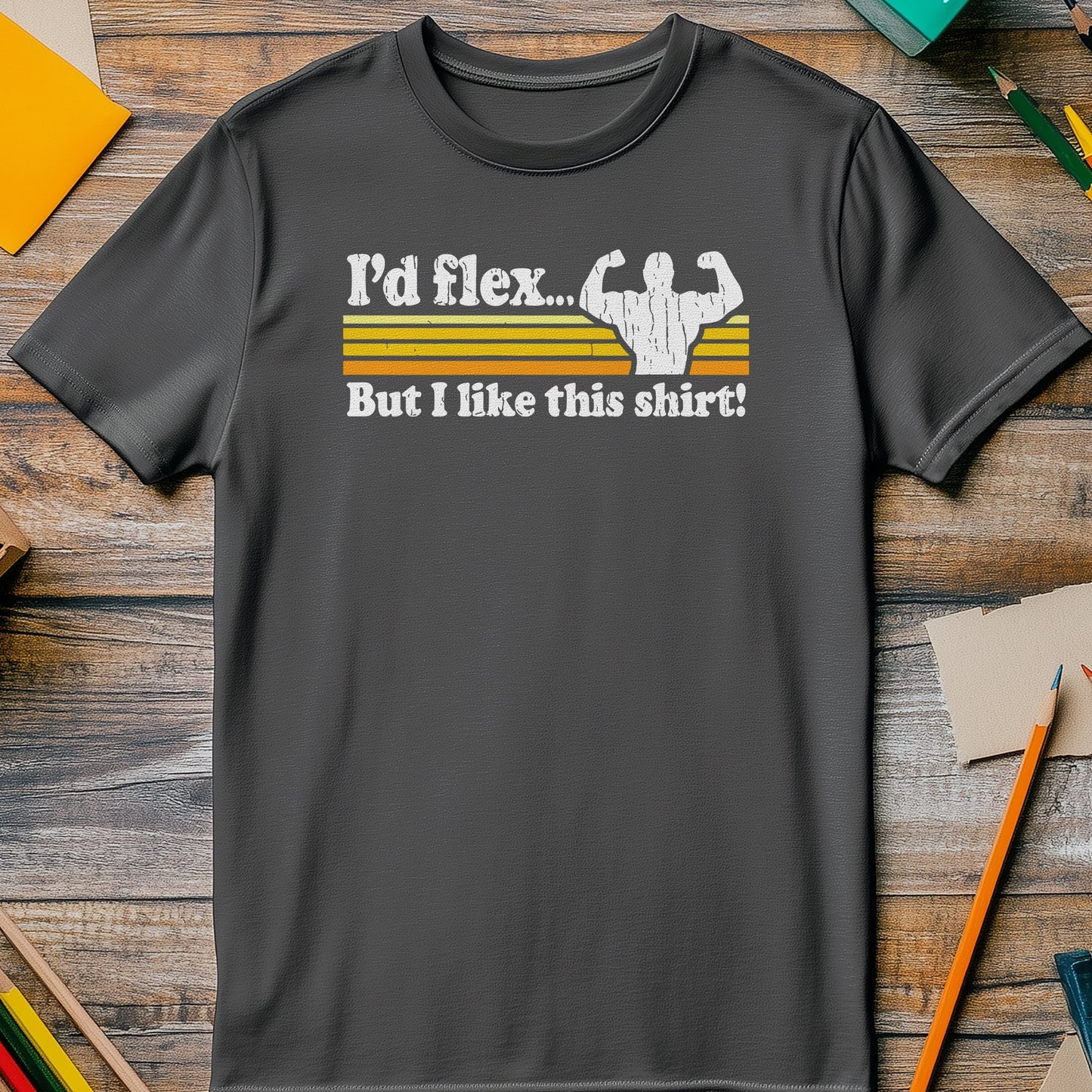 I'd Flex But I Like This Shirt T-shirt