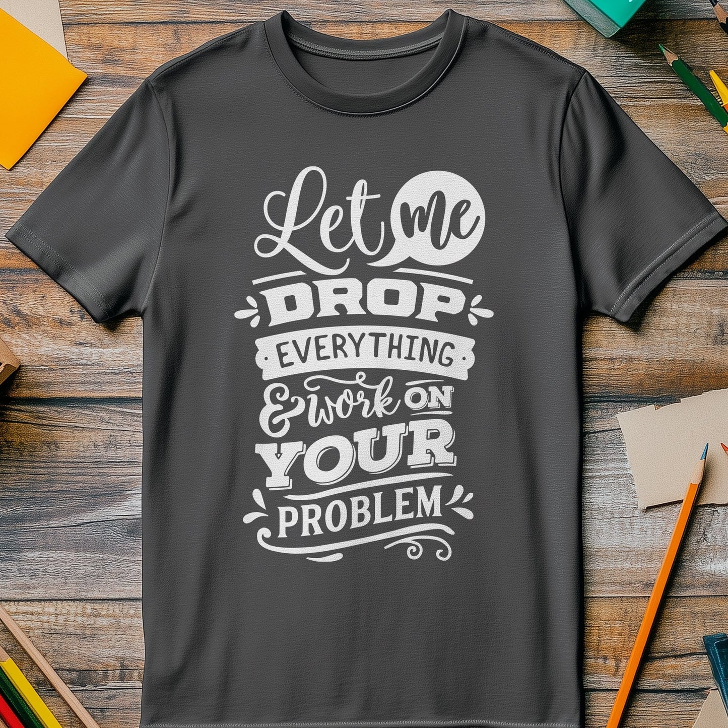 Drop Everything t-shirt - Hilariously