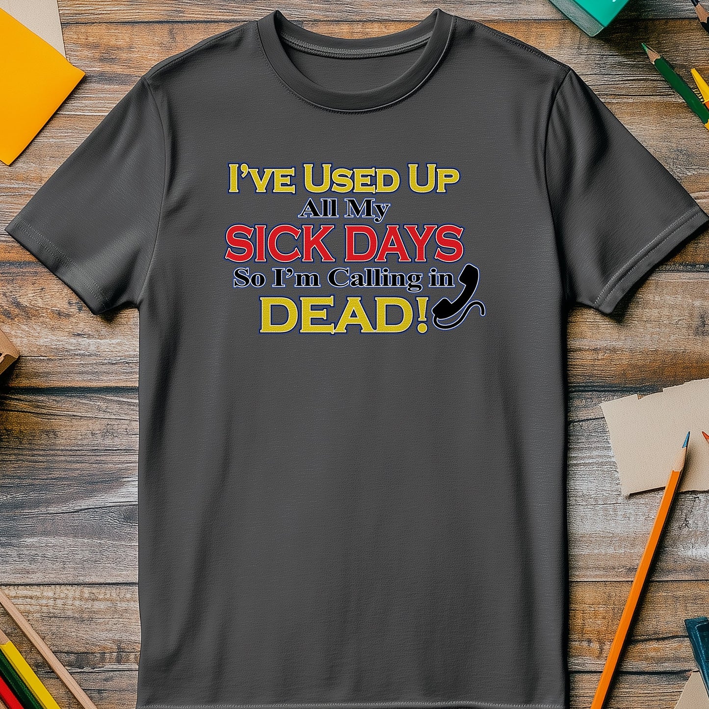 Used My Sick Days t-shirt - Hilarious
