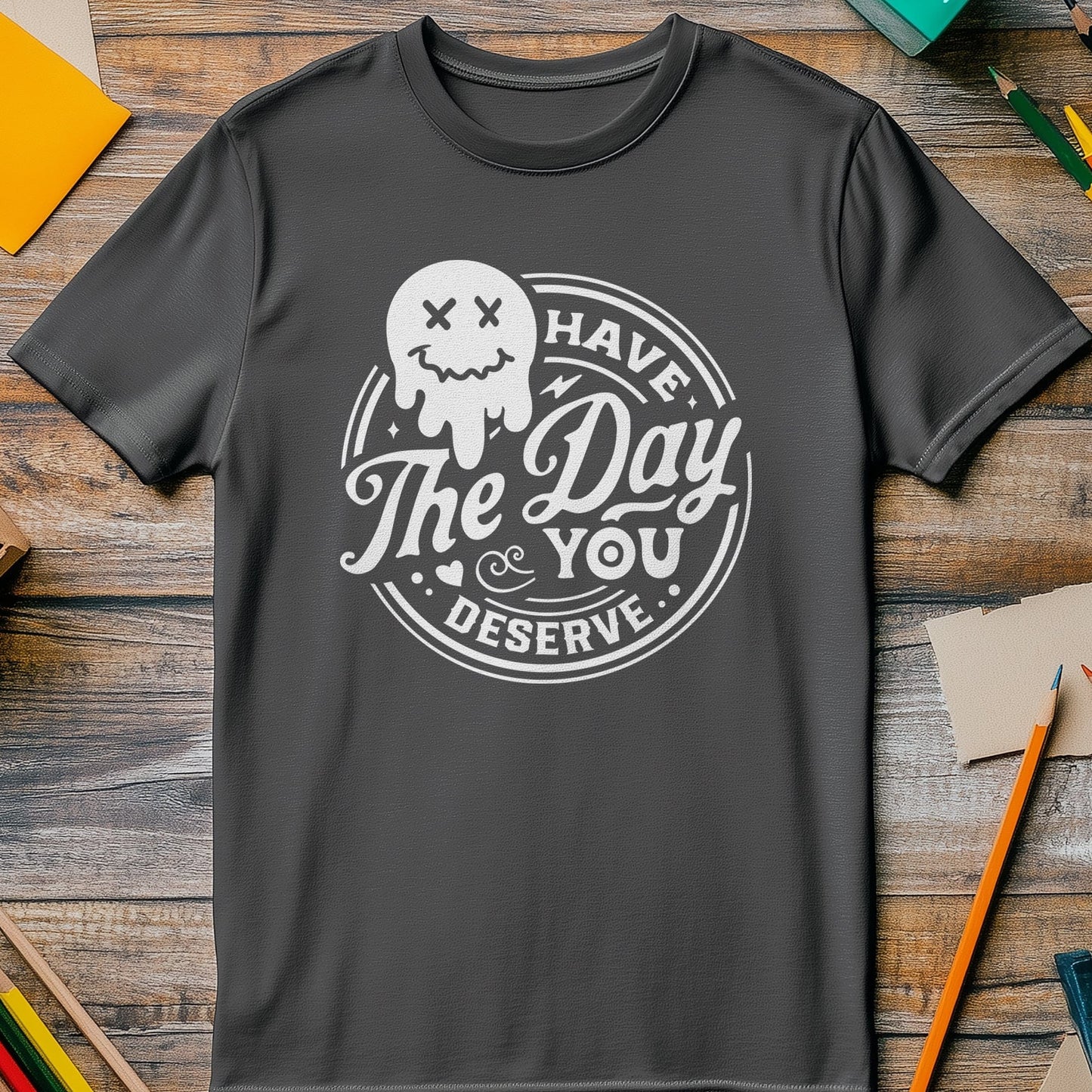 Have the Day You Deserve Smiley T-Shirt