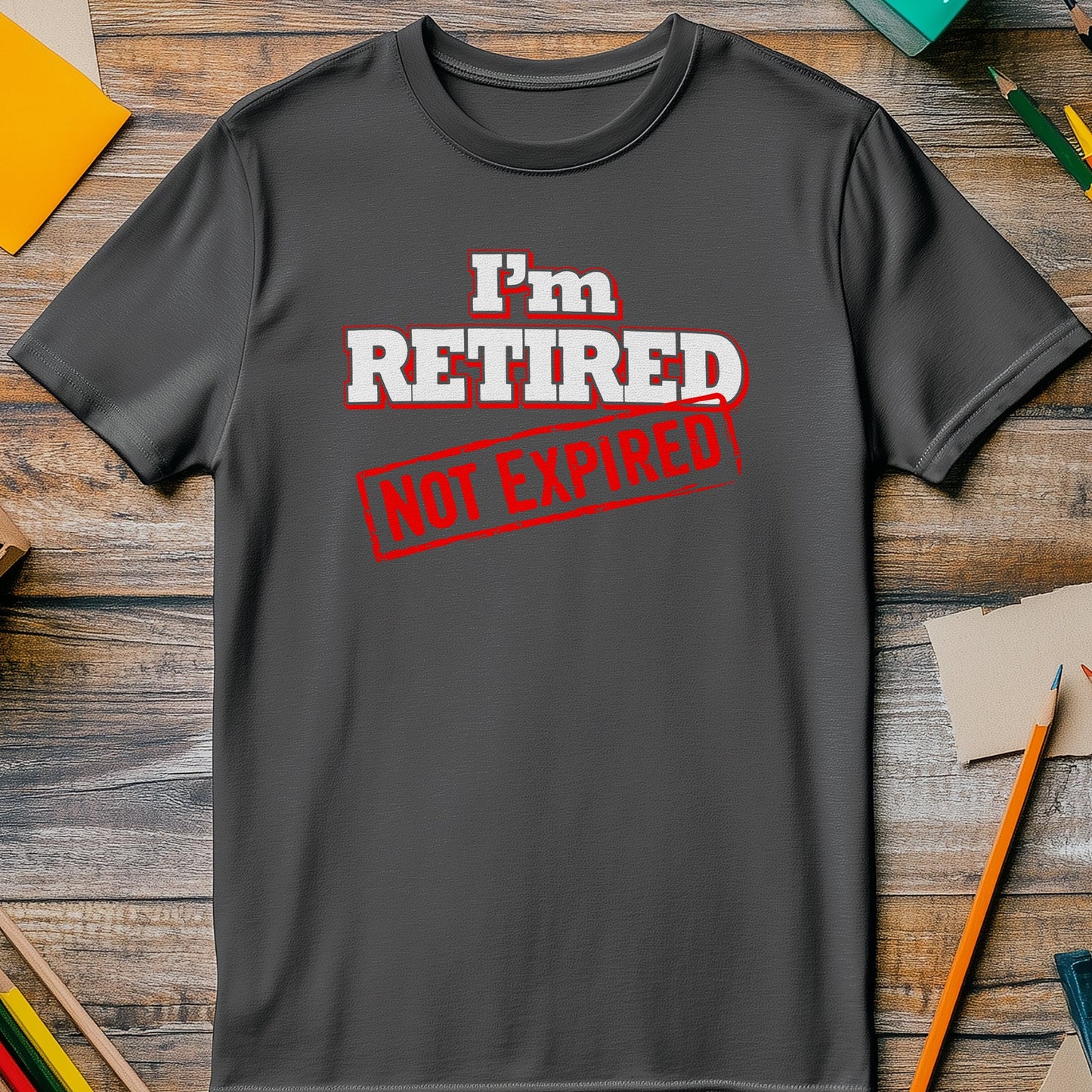 Im Retired Not Expired T-Shirt