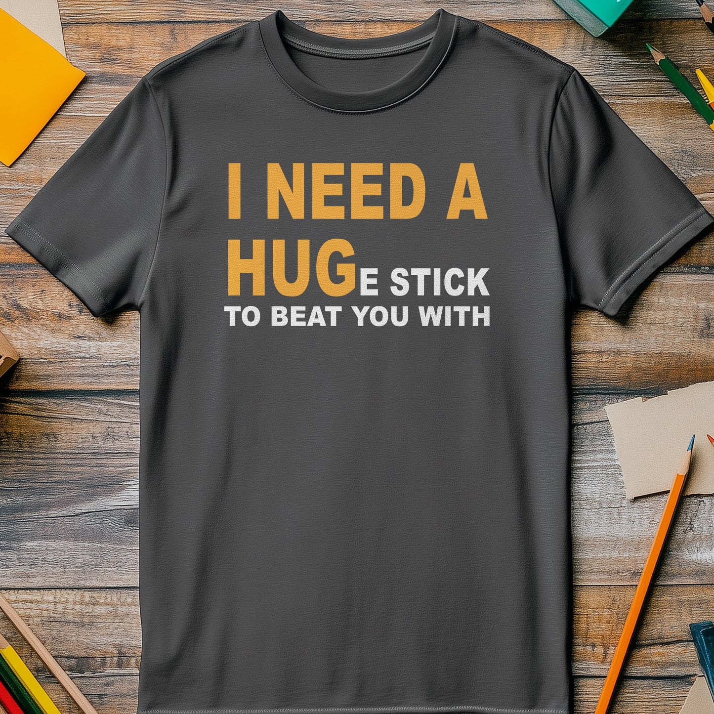 I Need a Hug(e Stick) T-Shirt