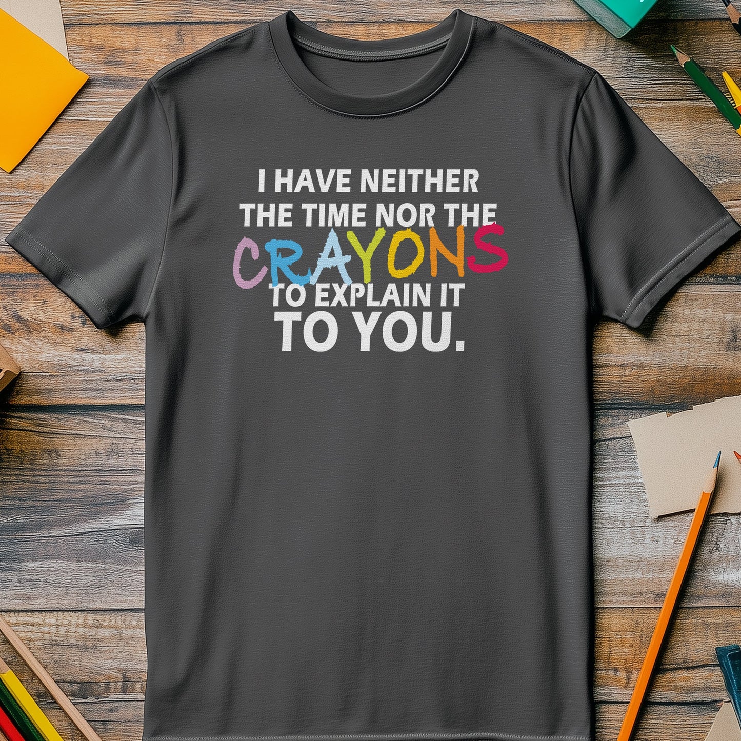 Neither Time Nor Crayons T-Shirt -