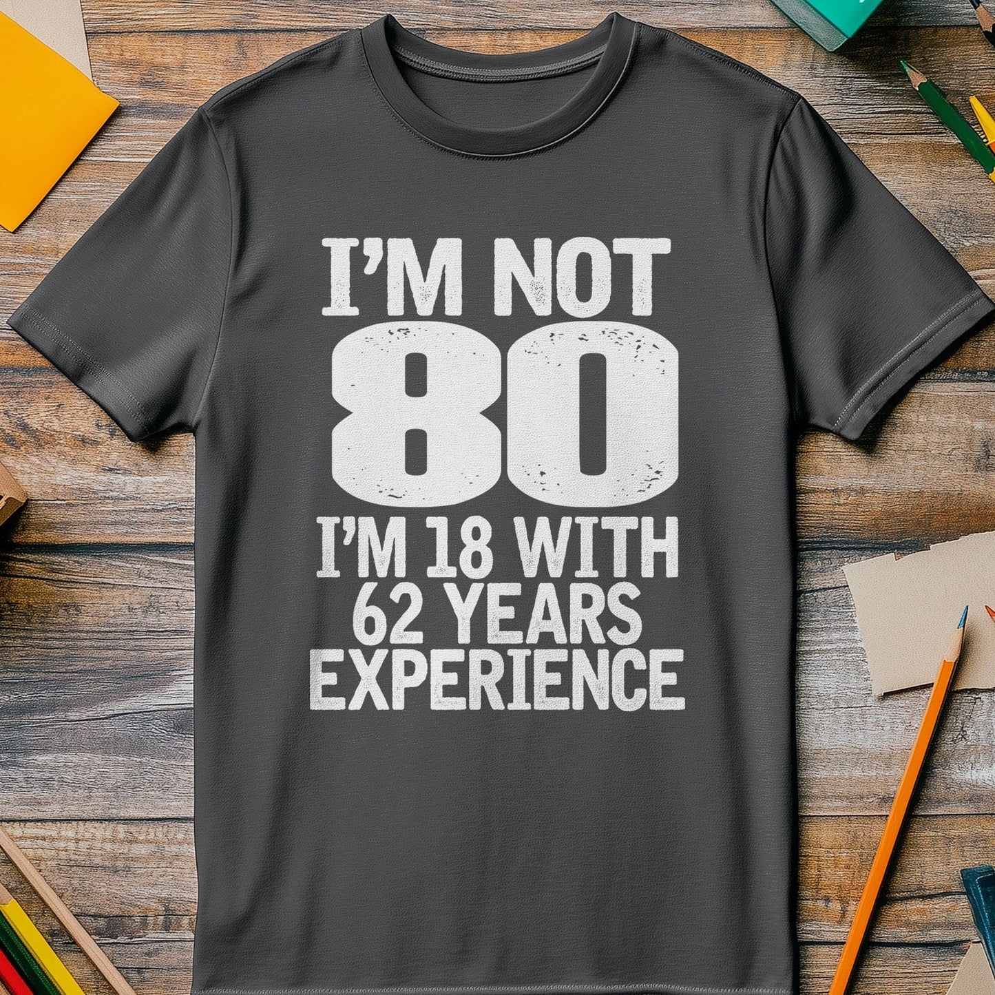 Not 80 Im 18 with 62 Years Experience T-shirt