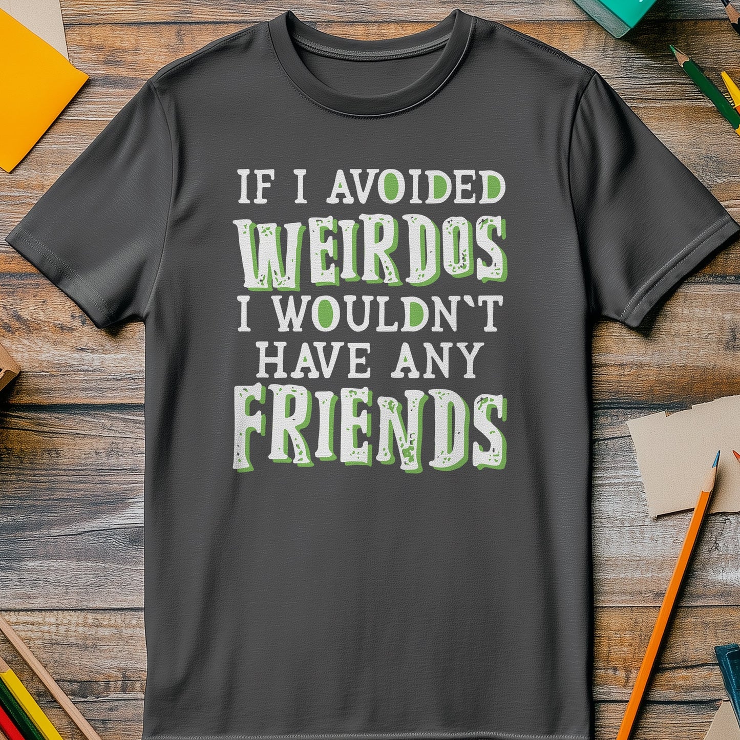 If I Avoided Weirdos T-shirt -
