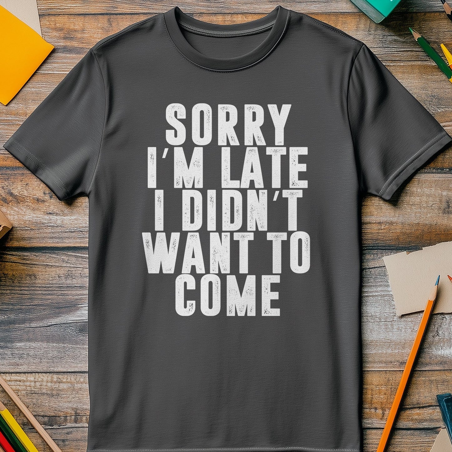 I Didn't Want to Come" T-Shirt