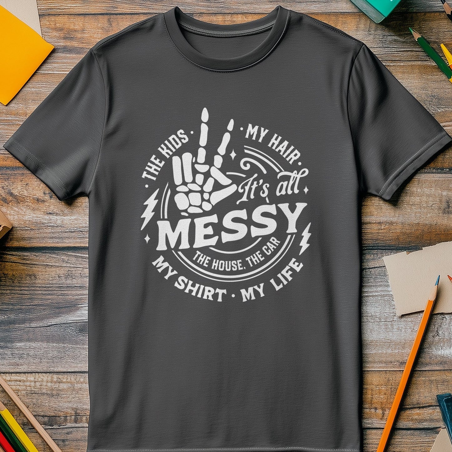 It's All Messy Embrace the Chaos! T-shirt