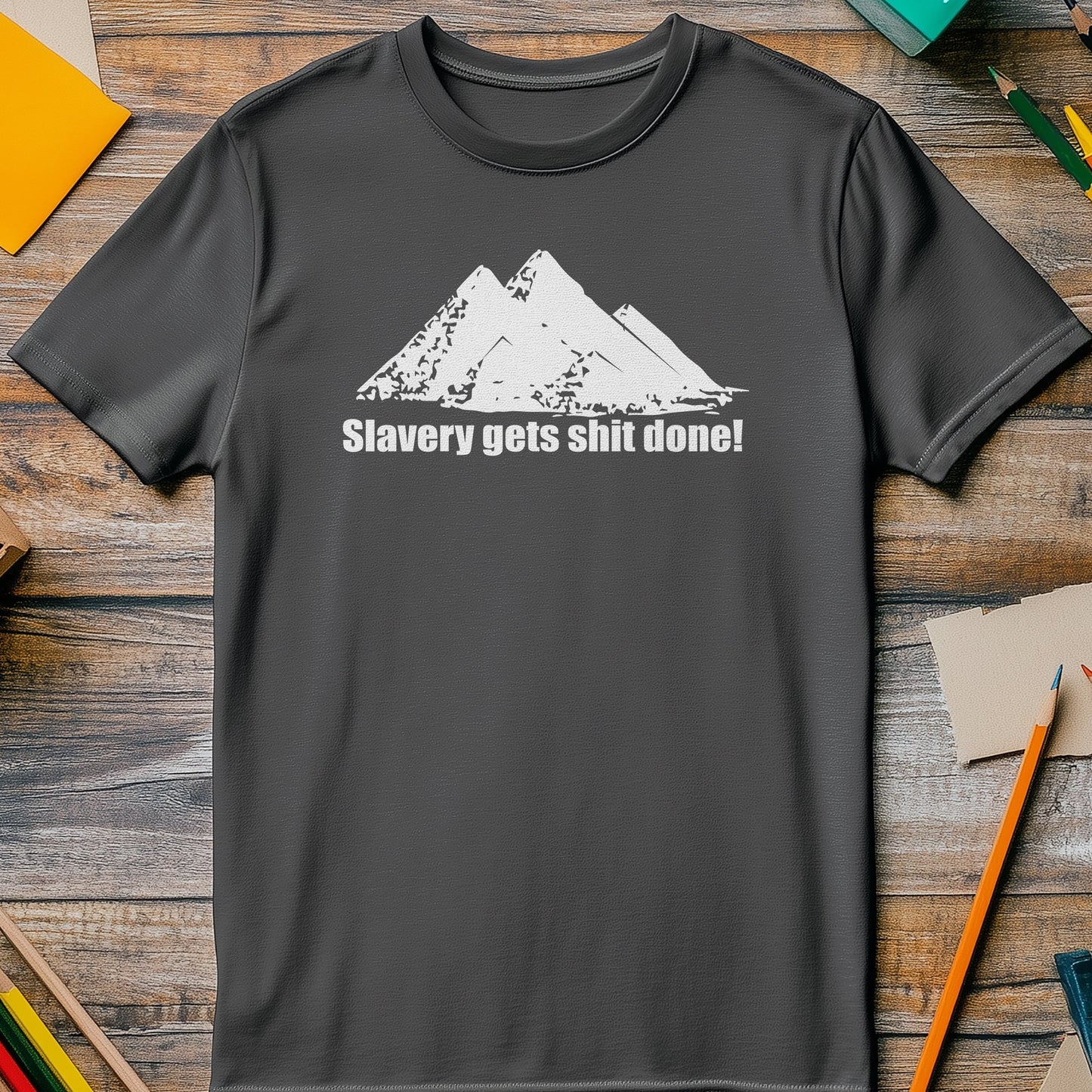 Slavery Gets Sh*t Done T-Shirt -