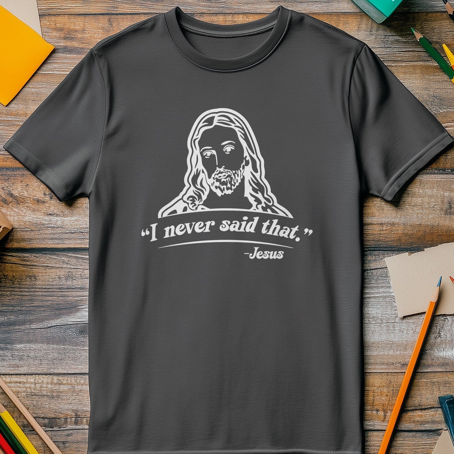 Jesus I Never Said 2 t-shirt -