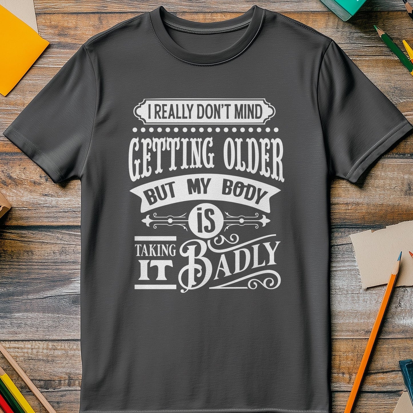 Dont Mind Getting Older t-shirt