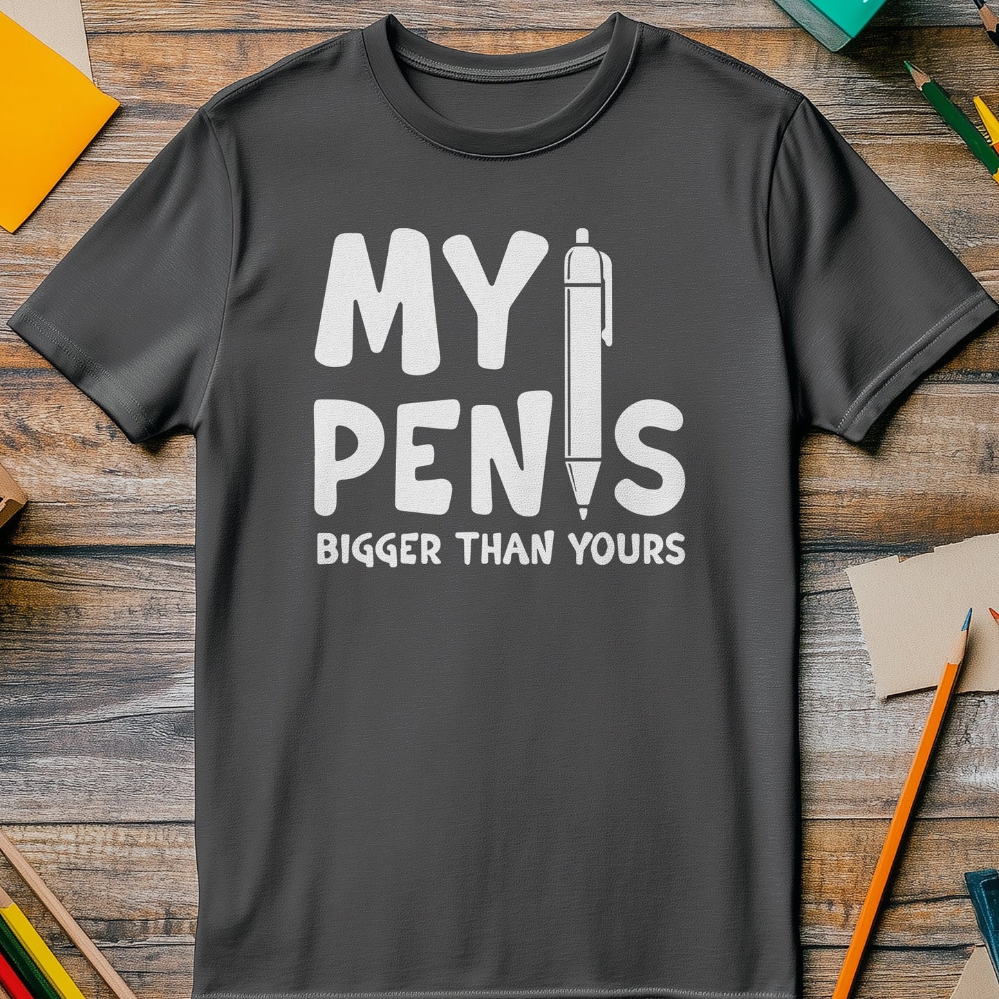 My Pen Is Bigger t-shirt - Hilariously