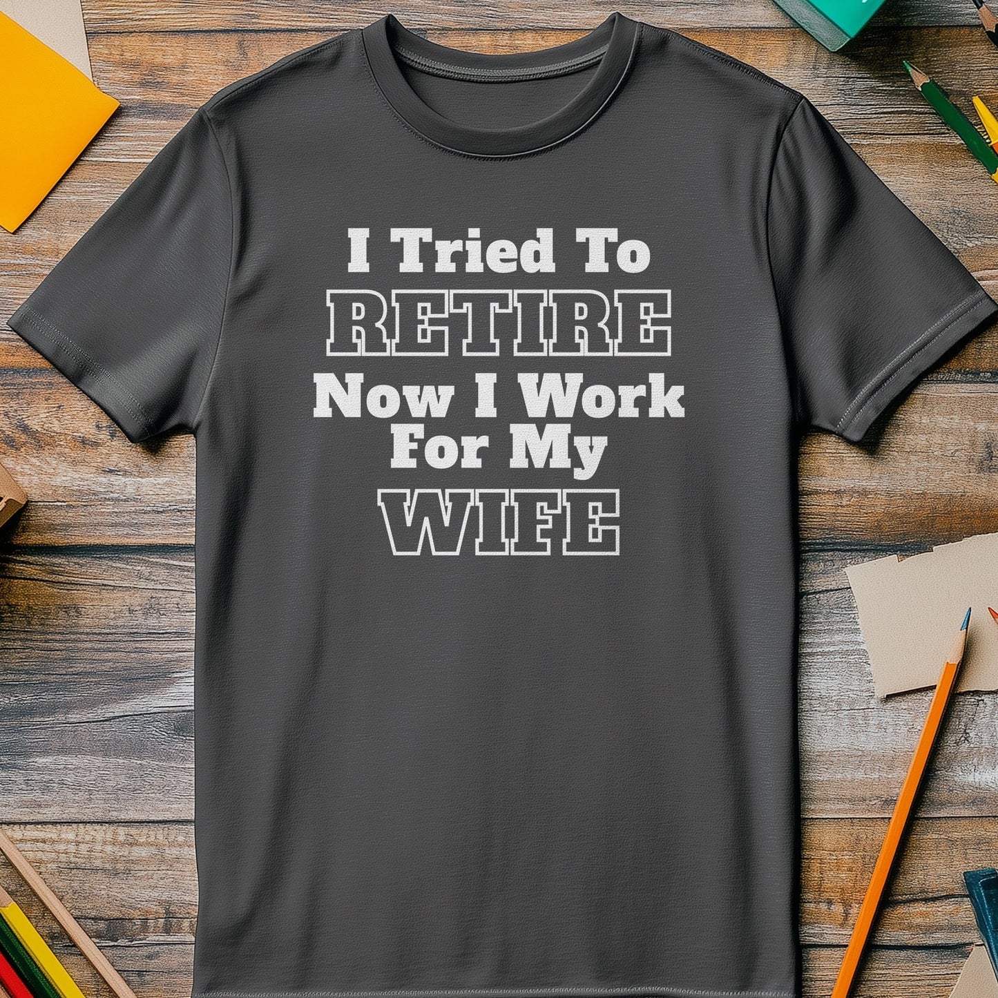 Work For My Wife Retire T-Shirt ‚Äì