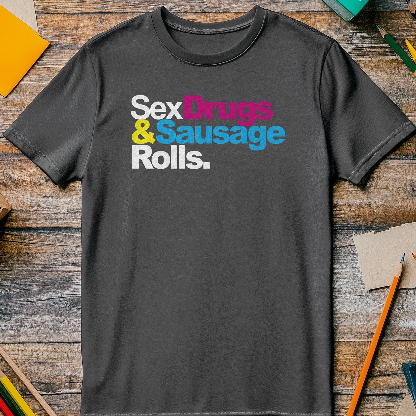Sex, Drugs & Sausage Rolls T-Shirt -