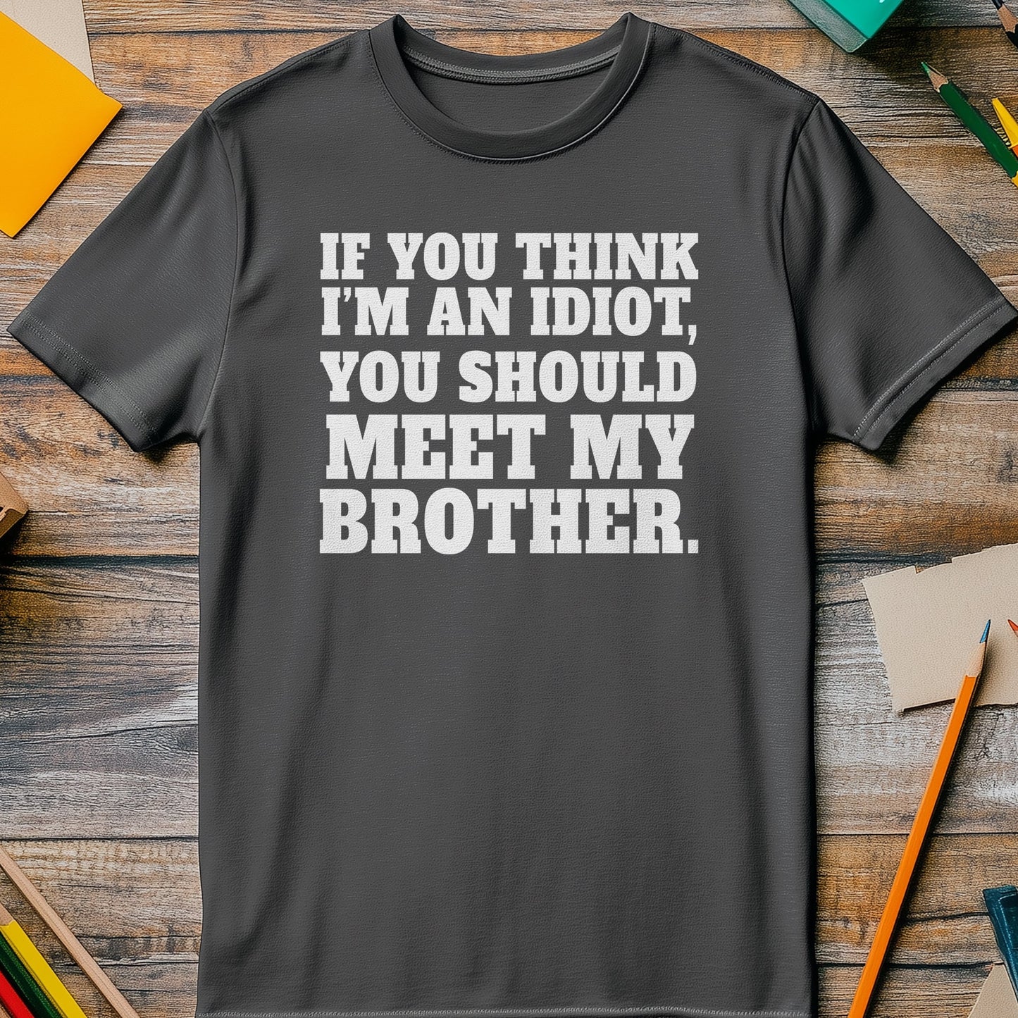 Idiot Meet My Brother T-Shirt - The