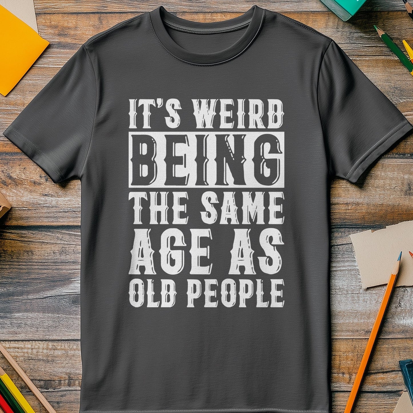 Weird Same Age as Old People 4  T-shirt