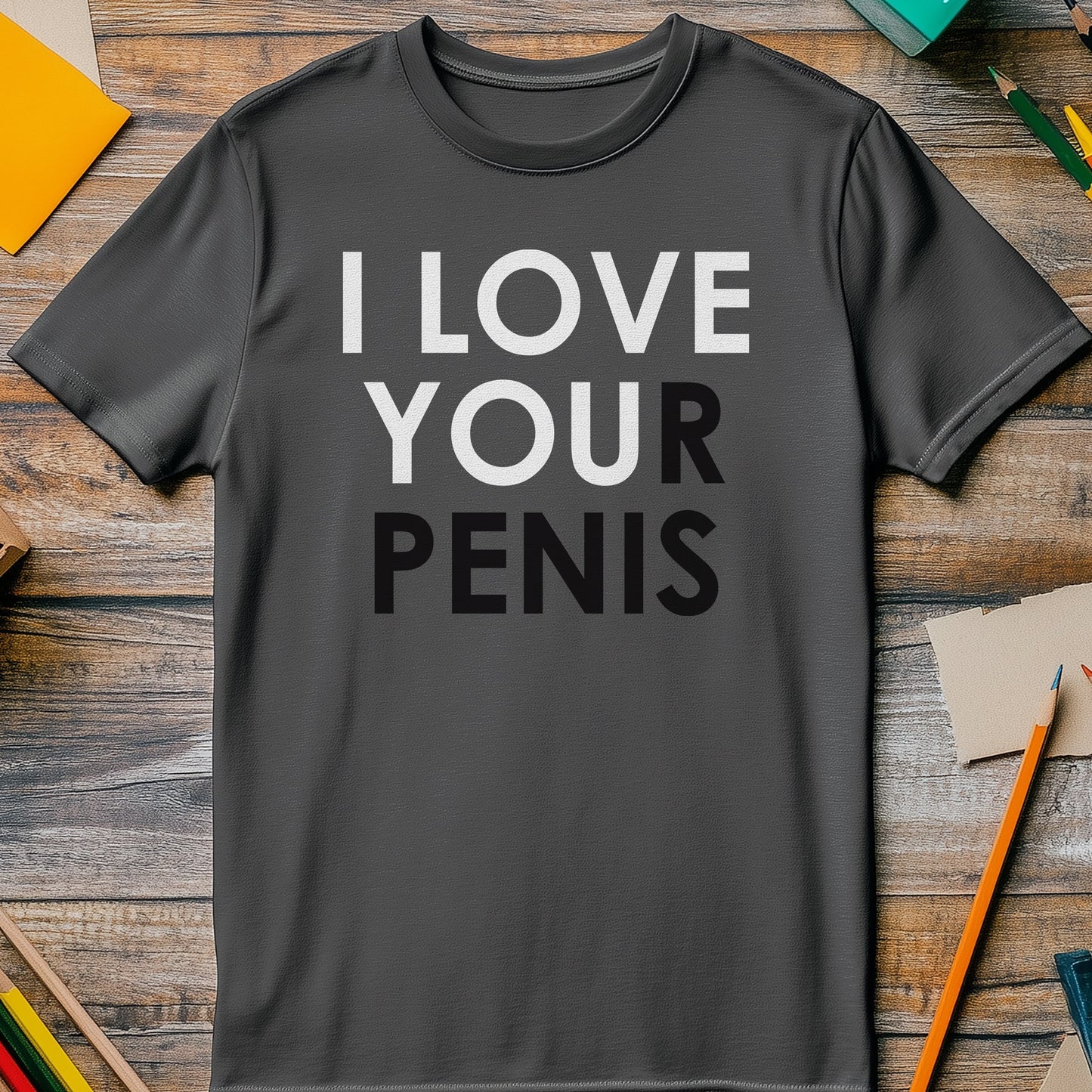 I Love Your Penis T-Shirt -