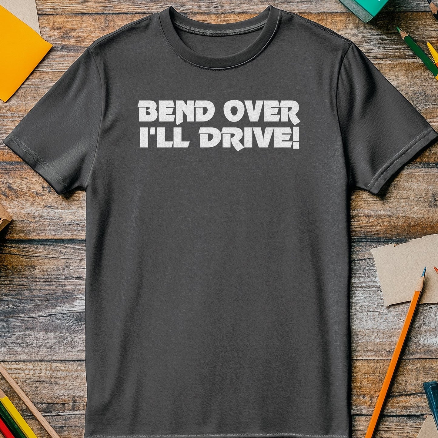 Bend Over I'll Drive T-Shirt