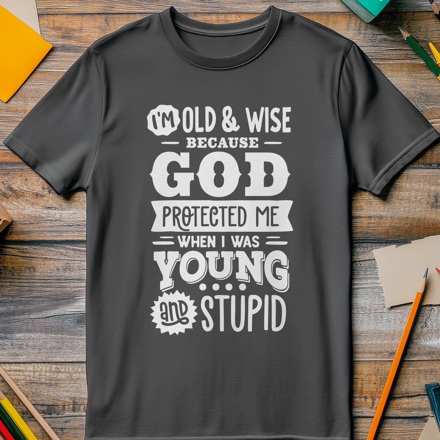 Old and Wise Because T-shirt