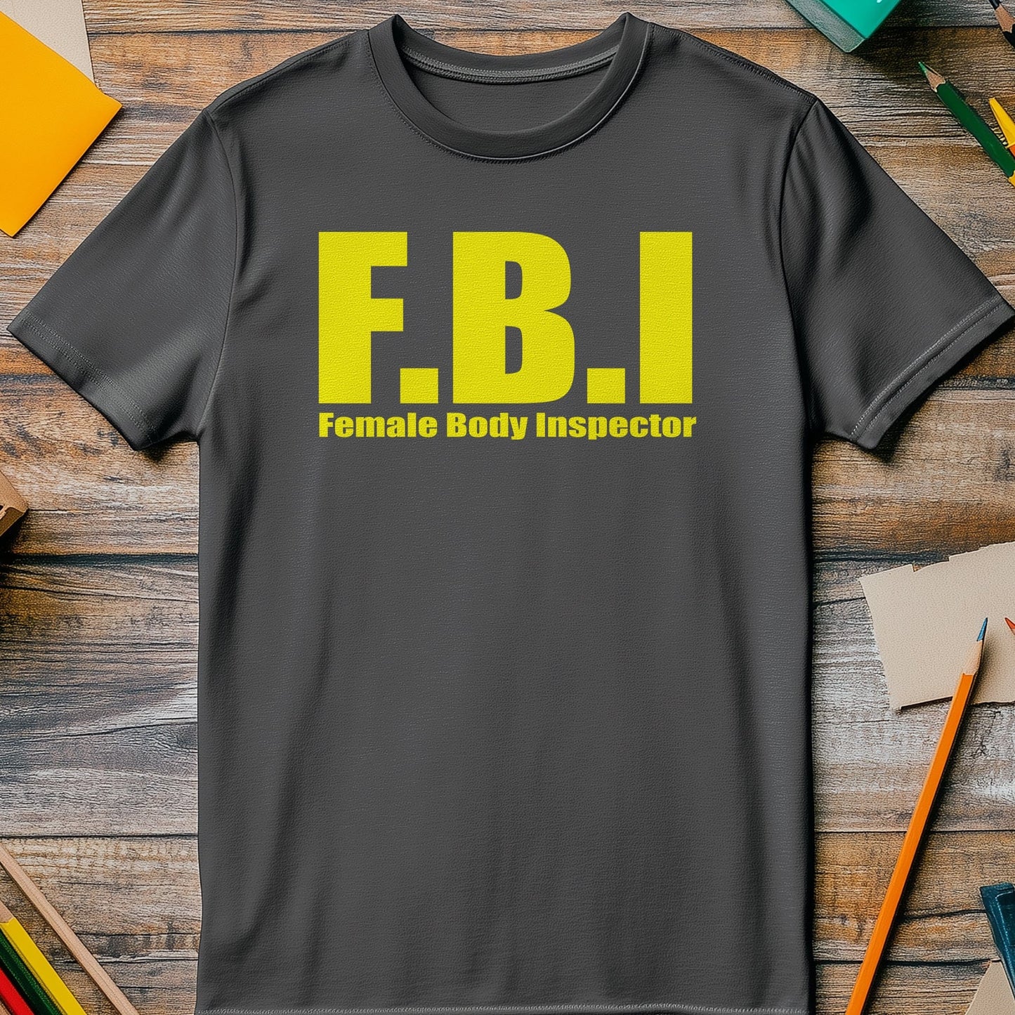 FBI T-Shirt - Female Body Inspector: