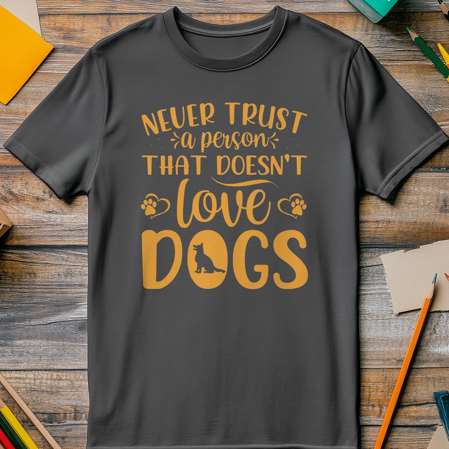 Never Trust a Person Who Doesn't Love Dogs T-Shirt