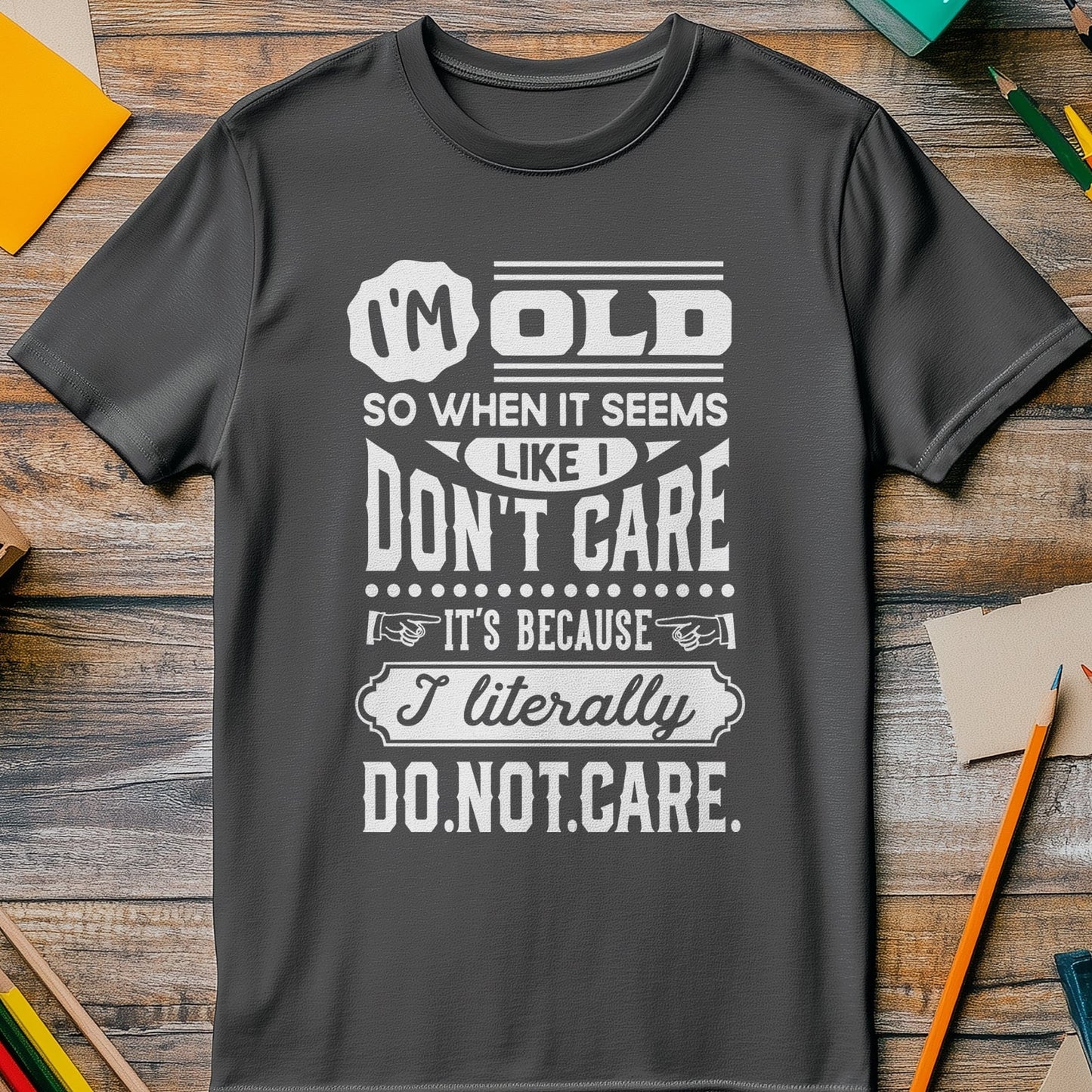 Old So I Dont Care T-Shirt