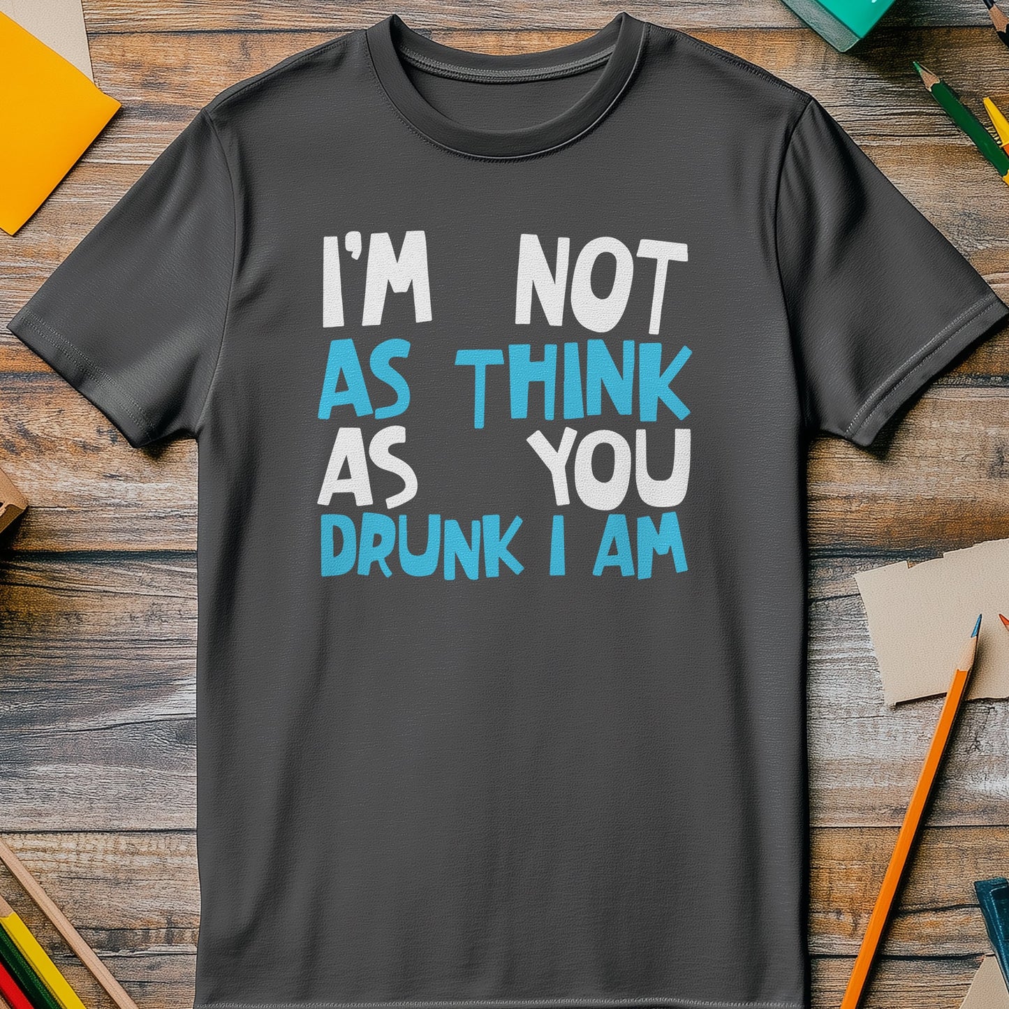 Not-As-Think-Drunk-I-Am T-Shirt -
