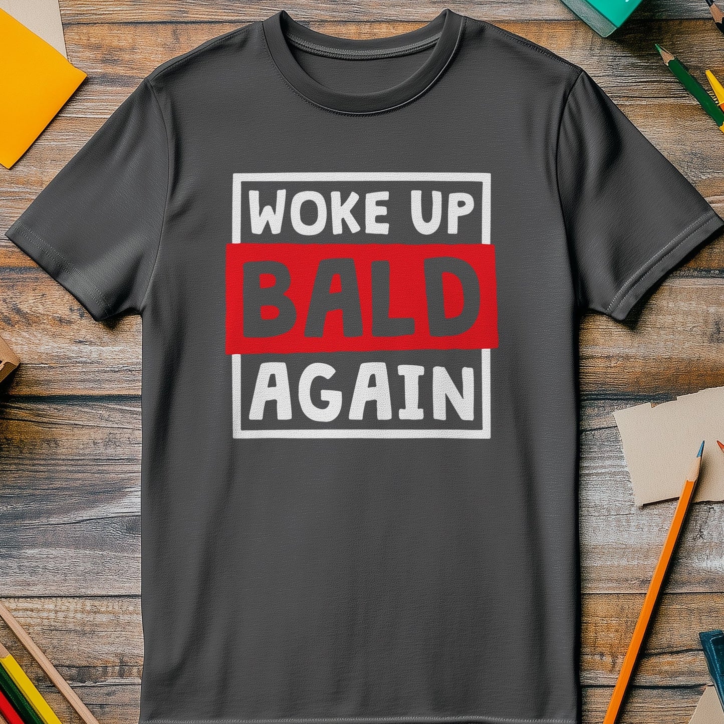 Woke Up Bald Again 4 T-Shirt
