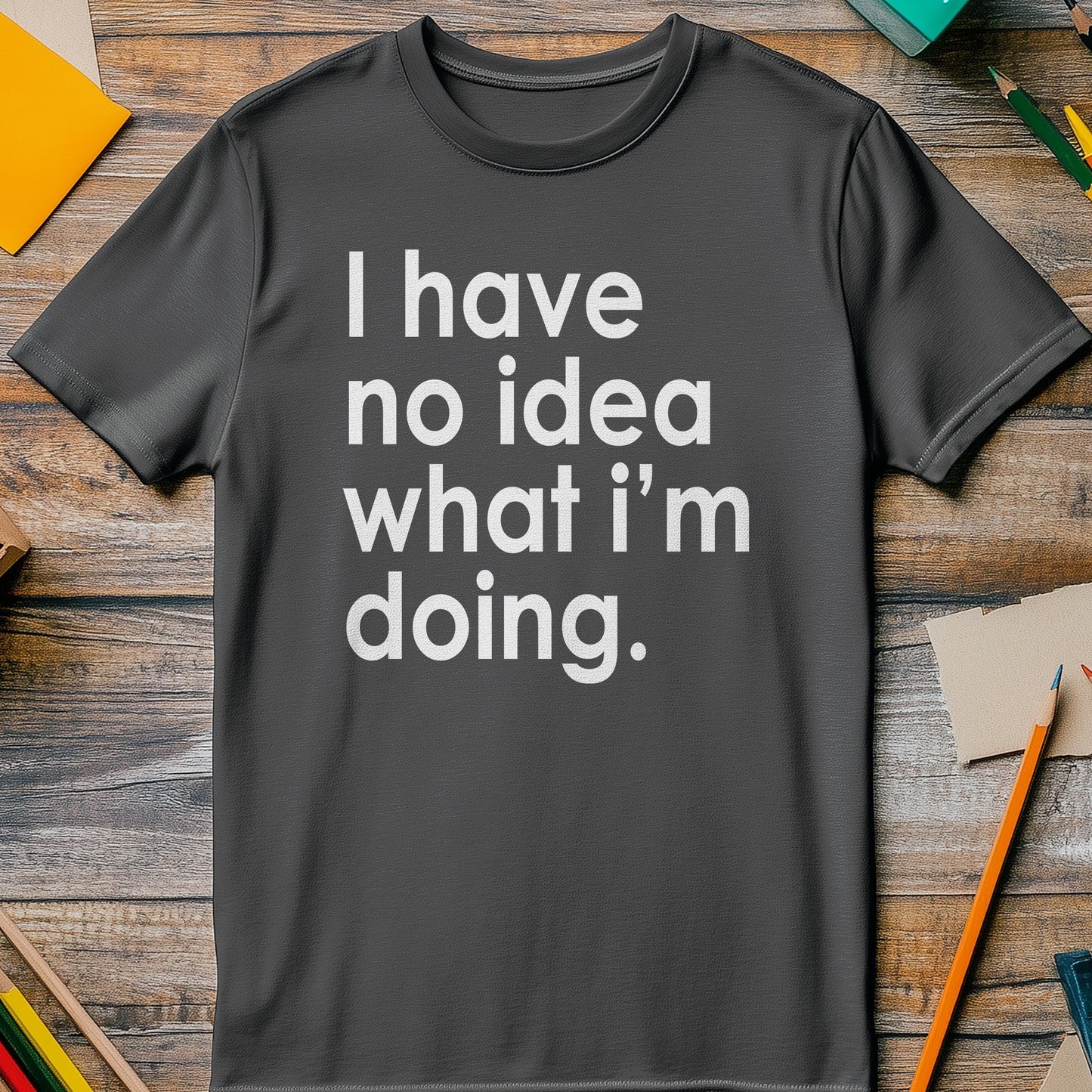 No Idea What I'm Doing T-Shirt -