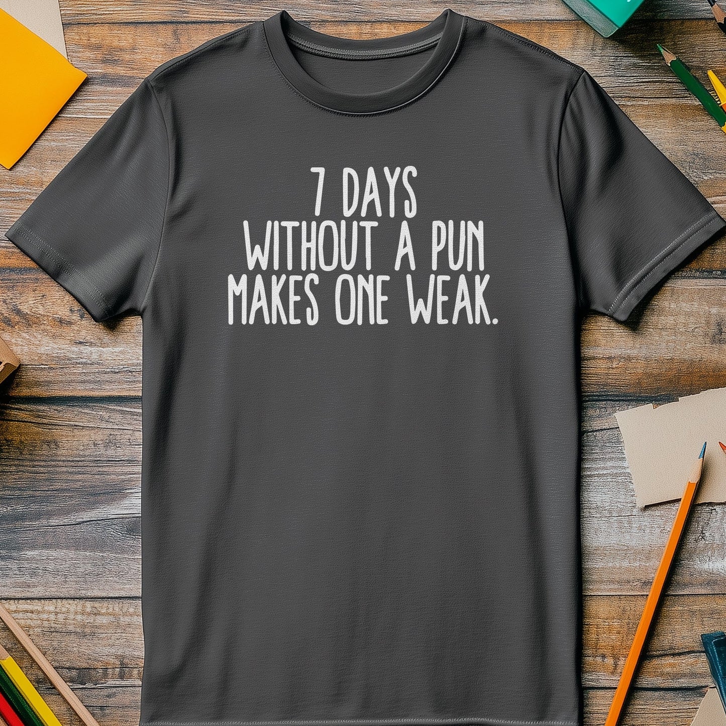 7 Days Without a Pun T-Shirt
