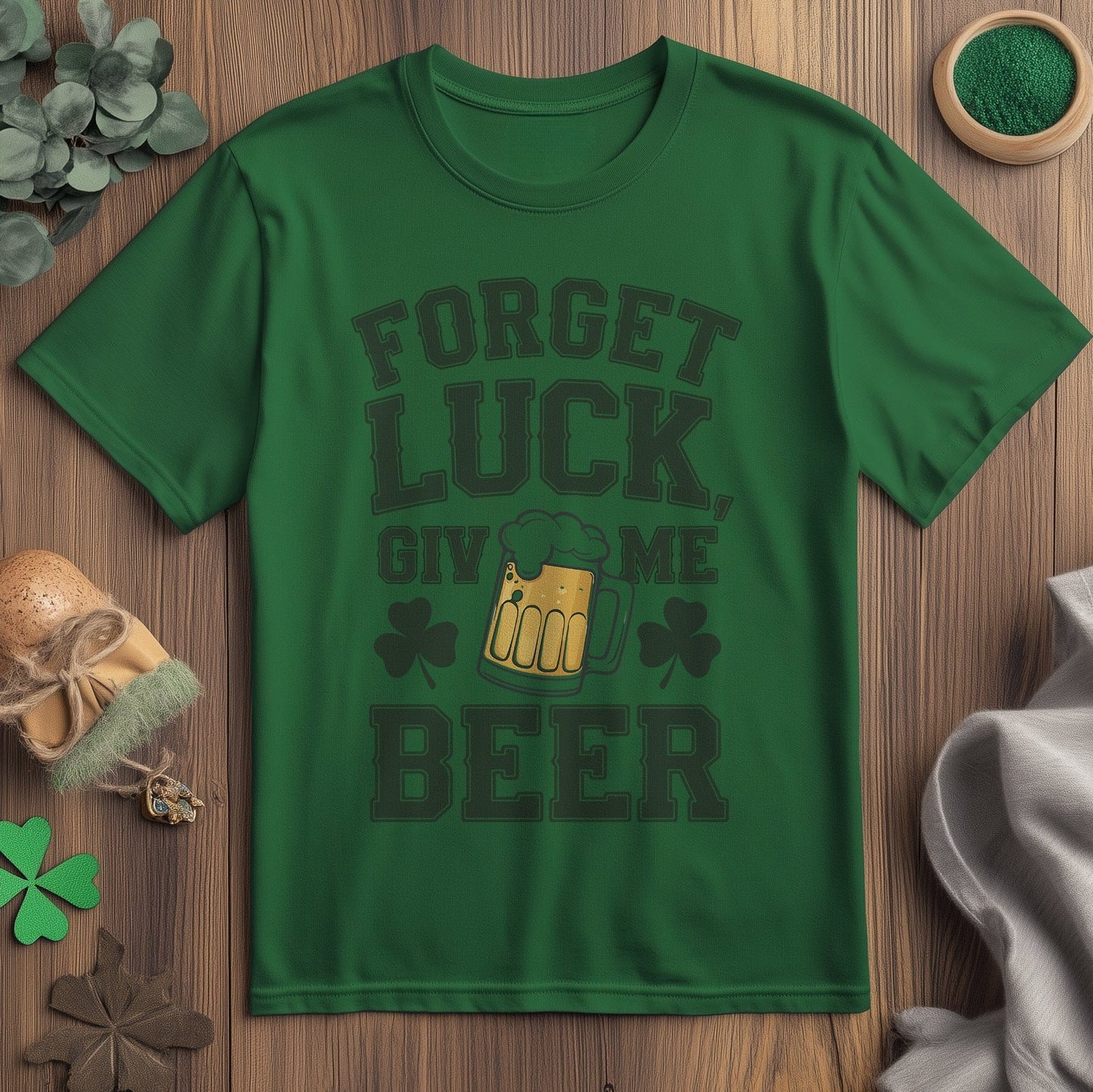 Forget Beer Luck T-Shirt