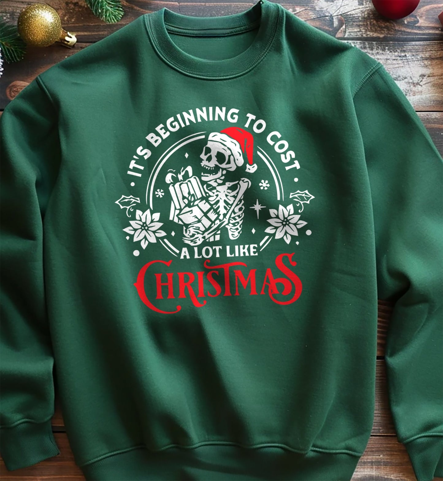 It's Beginning to Cost a Lot Like Christmas Skeleton Sweatshirt