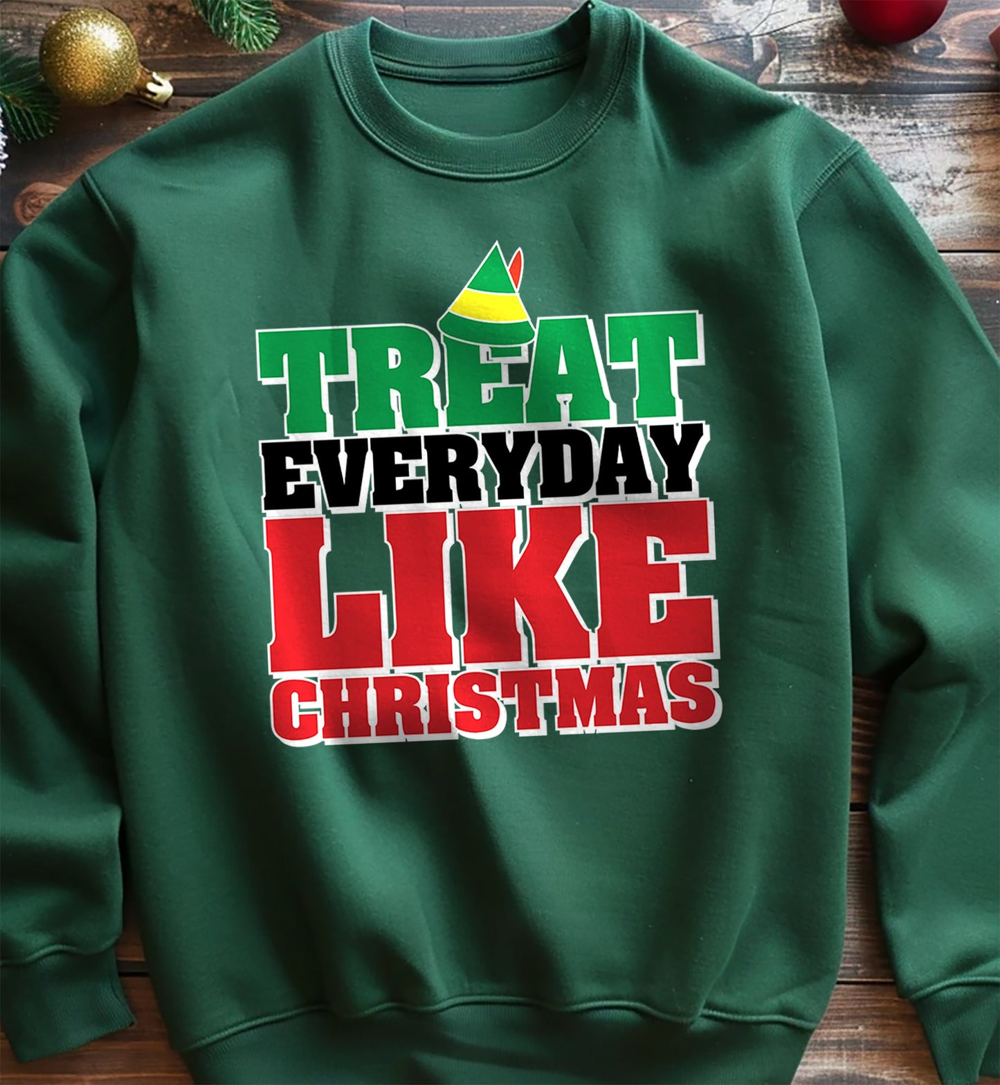 Treat Every Day Like Christmas Sweatshirt