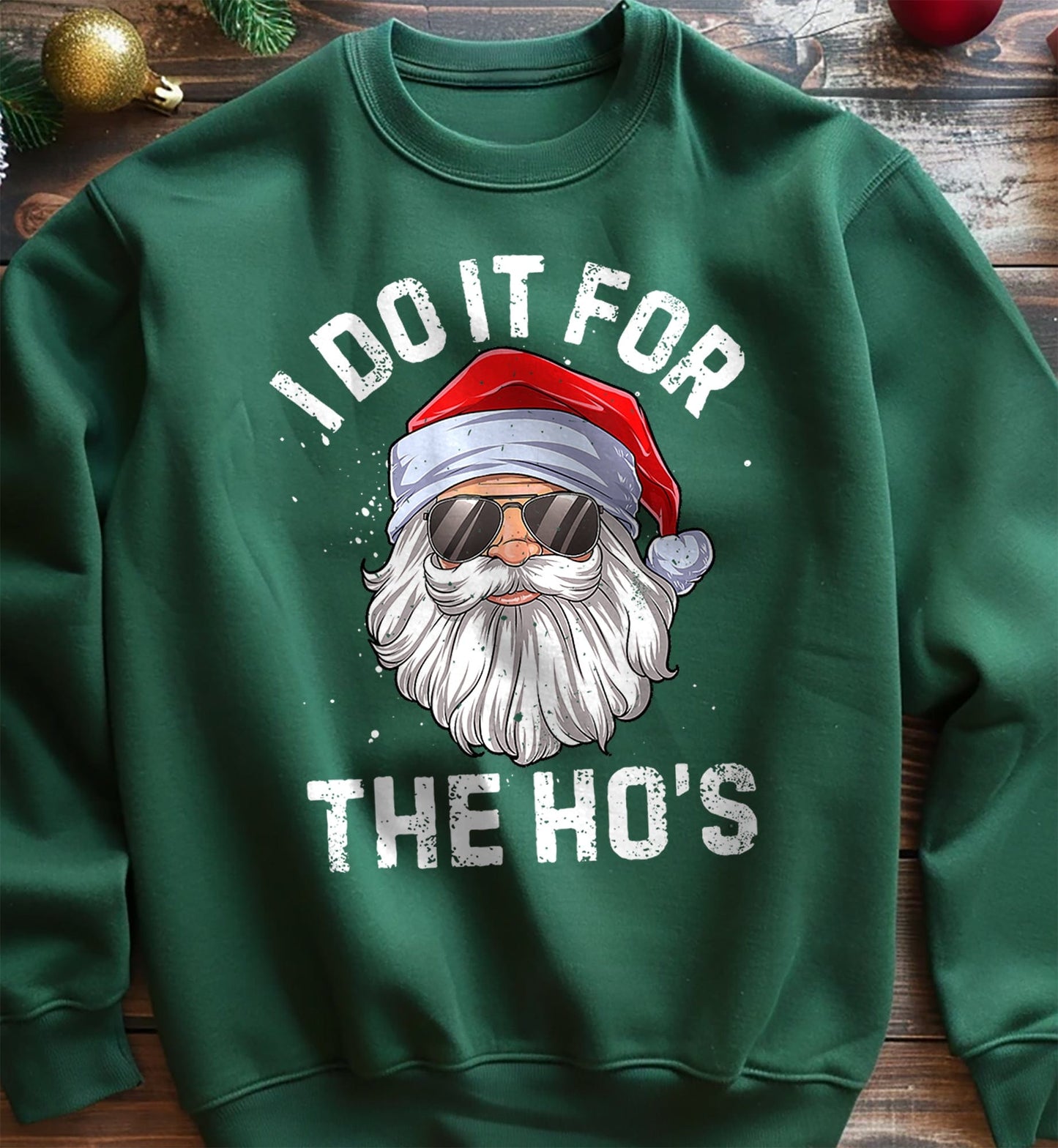 I do it for the Ho's Santa Sweatshirt