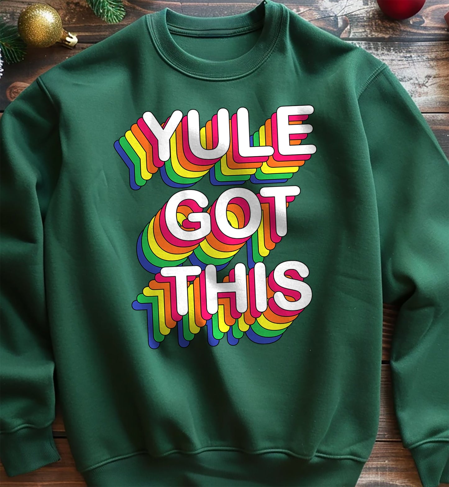 Yule Got This Funny Sweatshirt