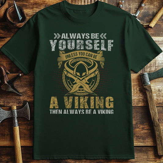 Be Yourself Unless.. Be a Viking! Funny T-shirt