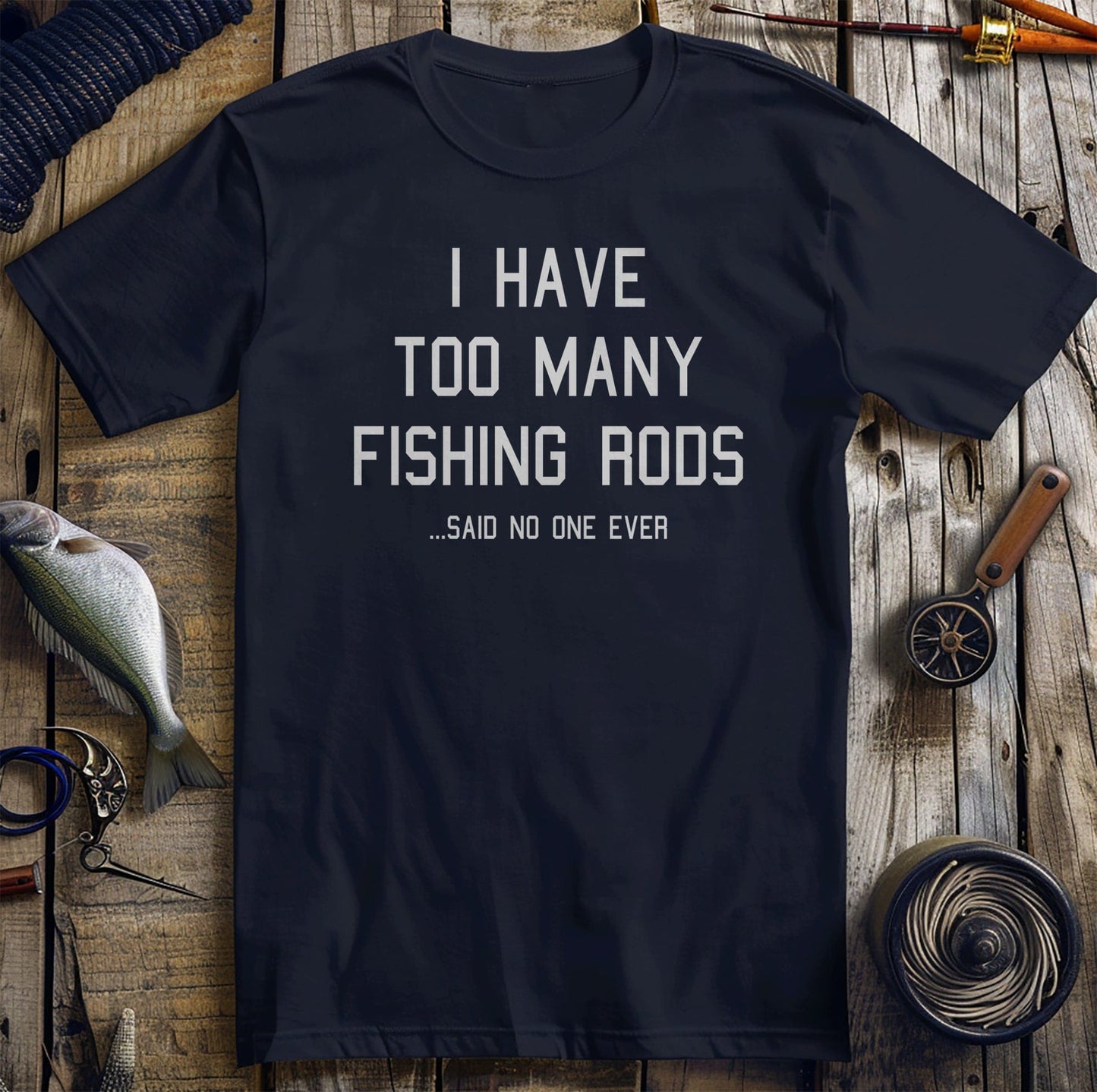 Too Many Rods Fishing T-shirt