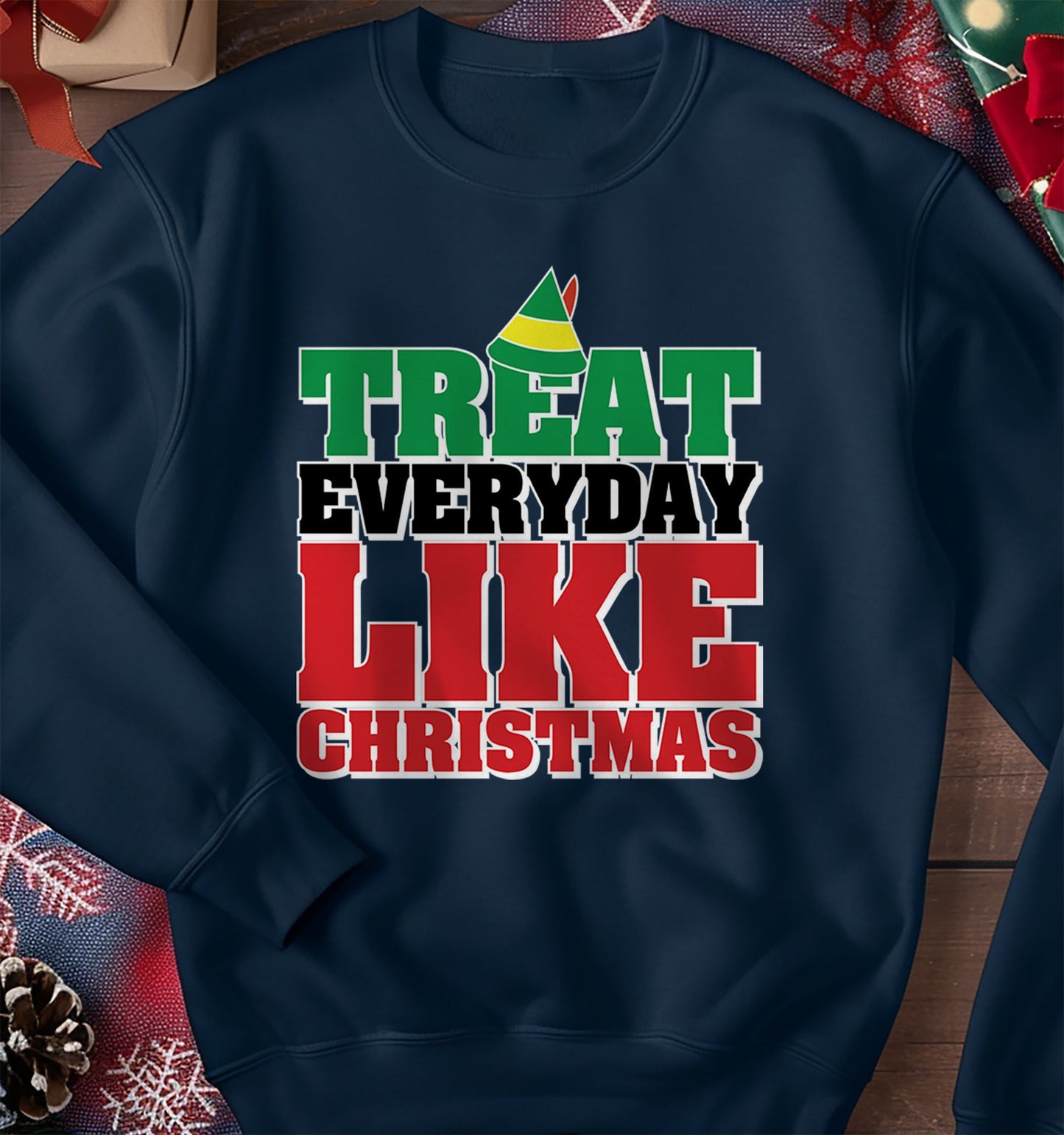 Treat Every Day Like Christmas Sweatshirt
